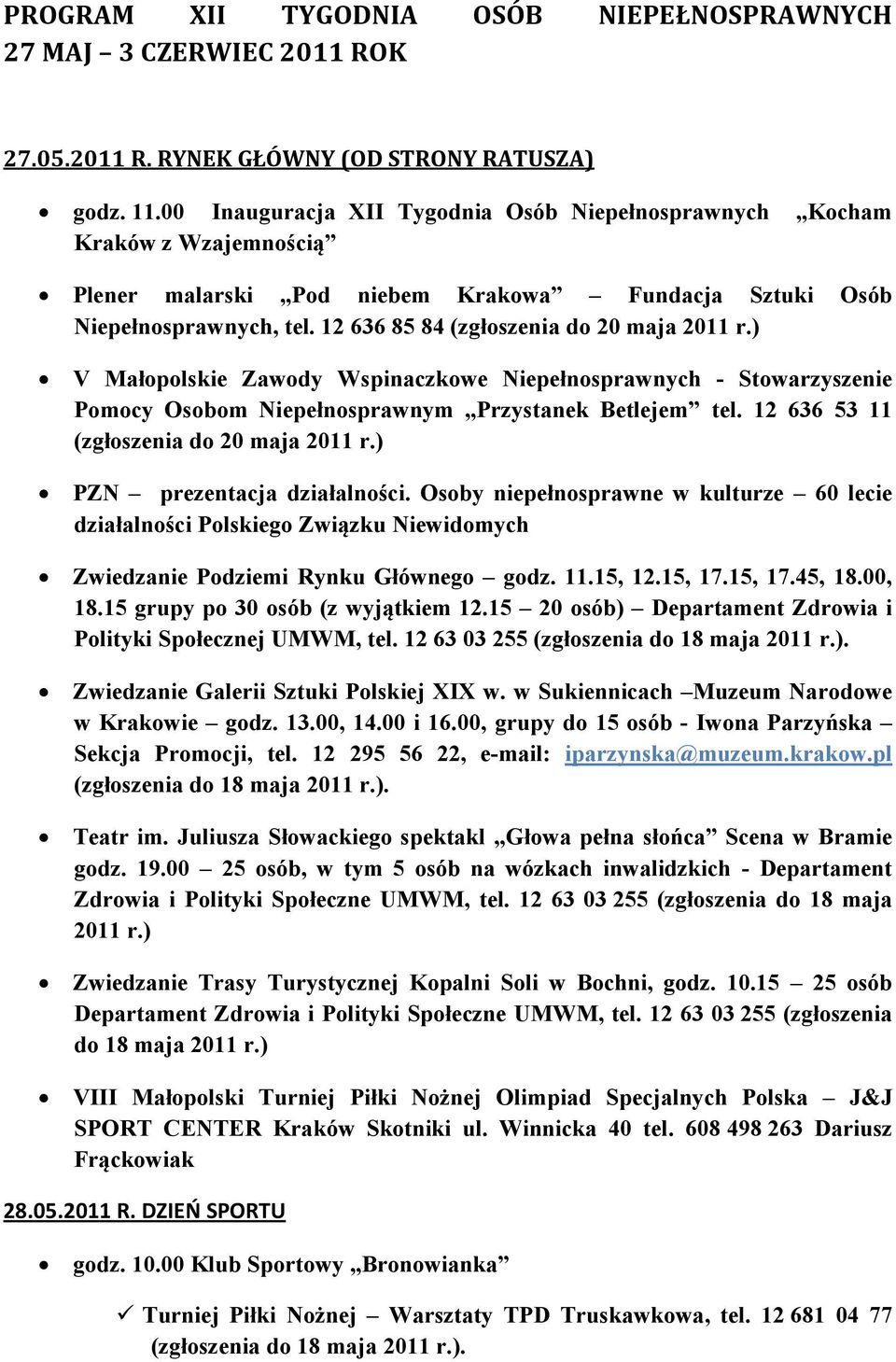 12 636 85 84 (zgłoszenia do 20 maja 2011 r.) V Małopolskie Zawody Wspinaczkowe Niepełnosprawnych - Stowarzyszenie Pomocy Osobom Niepełnosprawnym Przystanek Betlejem tel.