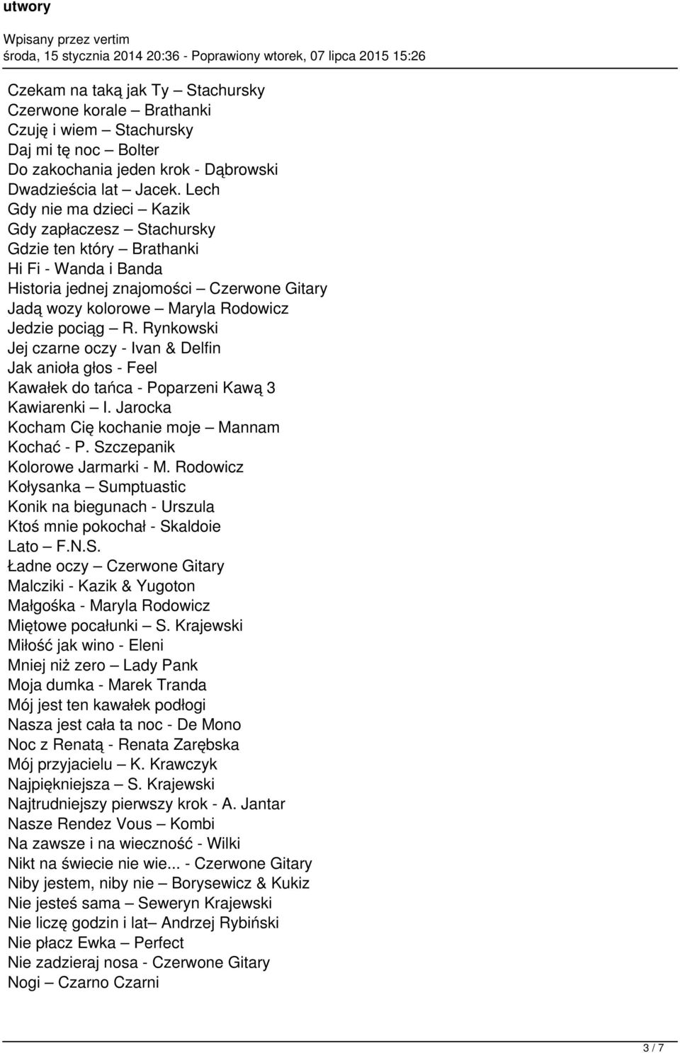 Rynkowski Jej czarne oczy - Ivan & Delfin Jak anioła głos - Feel Kawałek do tańca - Poparzeni Kawą 3 Kawiarenki I. Jarocka Kocham Cię kochanie moje Mannam Kochać - P. Szczepanik Kolorowe Jarmarki - M.