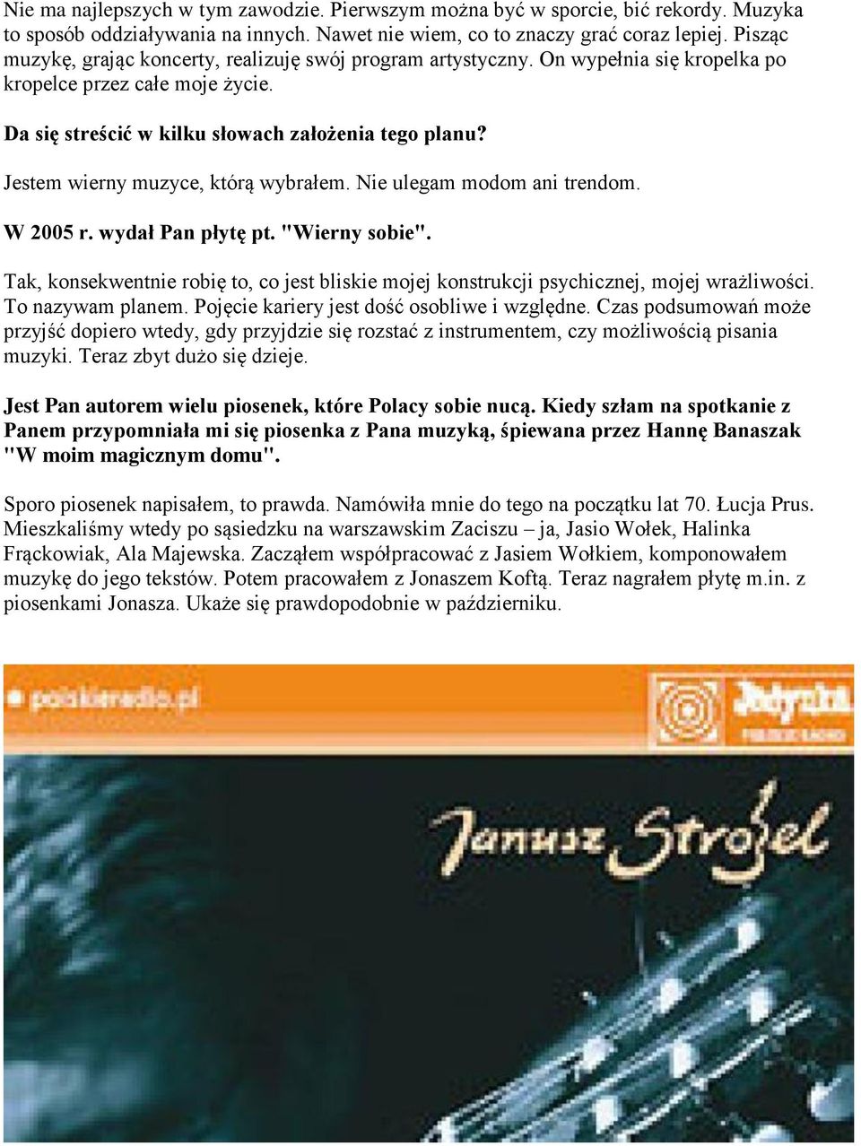 Jestem wierny muzyce, którą wybrałem. Nie ulegam modom ani trendom. W 2005 r. wydał Pan płytę pt. "Wierny sobie".
