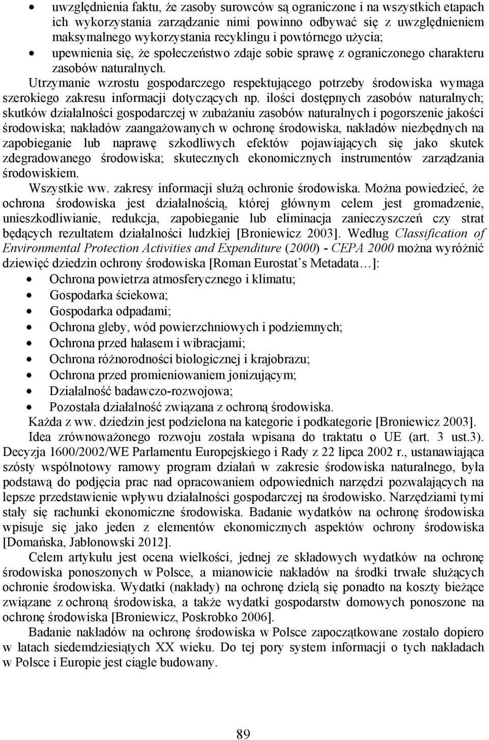 Utrzymanie wzrostu gospodarczego respektującego potrzeby środowiska wymaga szerokiego zakresu informacji dotyczących np.