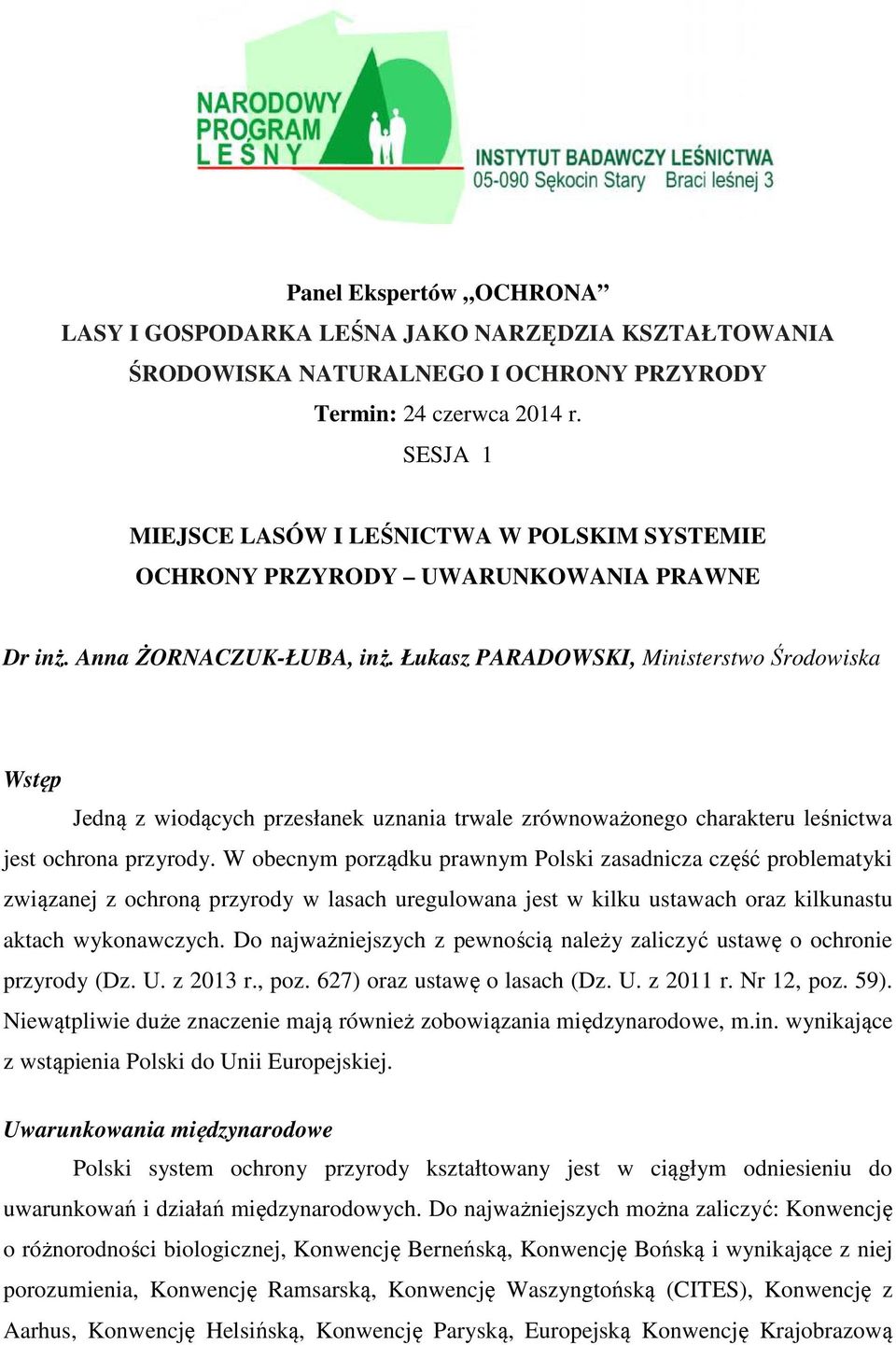 Łukasz PARADOWSKI, Ministerstwo Środowiska Wstęp Jedną z wiodących przesłanek uznania trwale zrównoważonego charakteru leśnictwa jest ochrona przyrody.