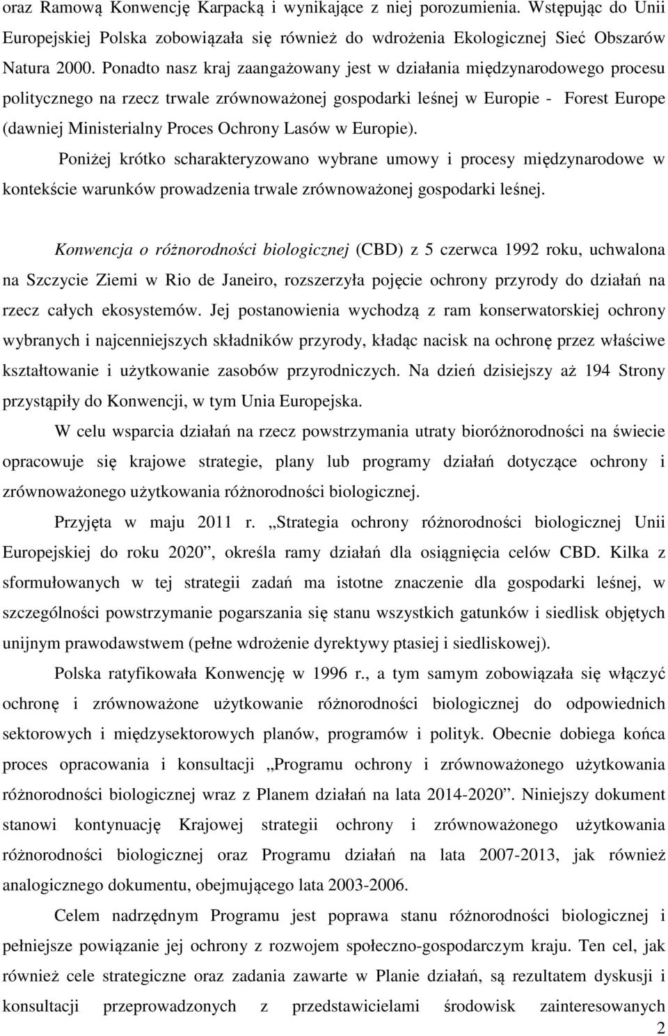 Lasów w Europie). Poniżej krótko scharakteryzowano wybrane umowy i procesy międzynarodowe w kontekście warunków prowadzenia trwale zrównoważonej gospodarki leśnej.