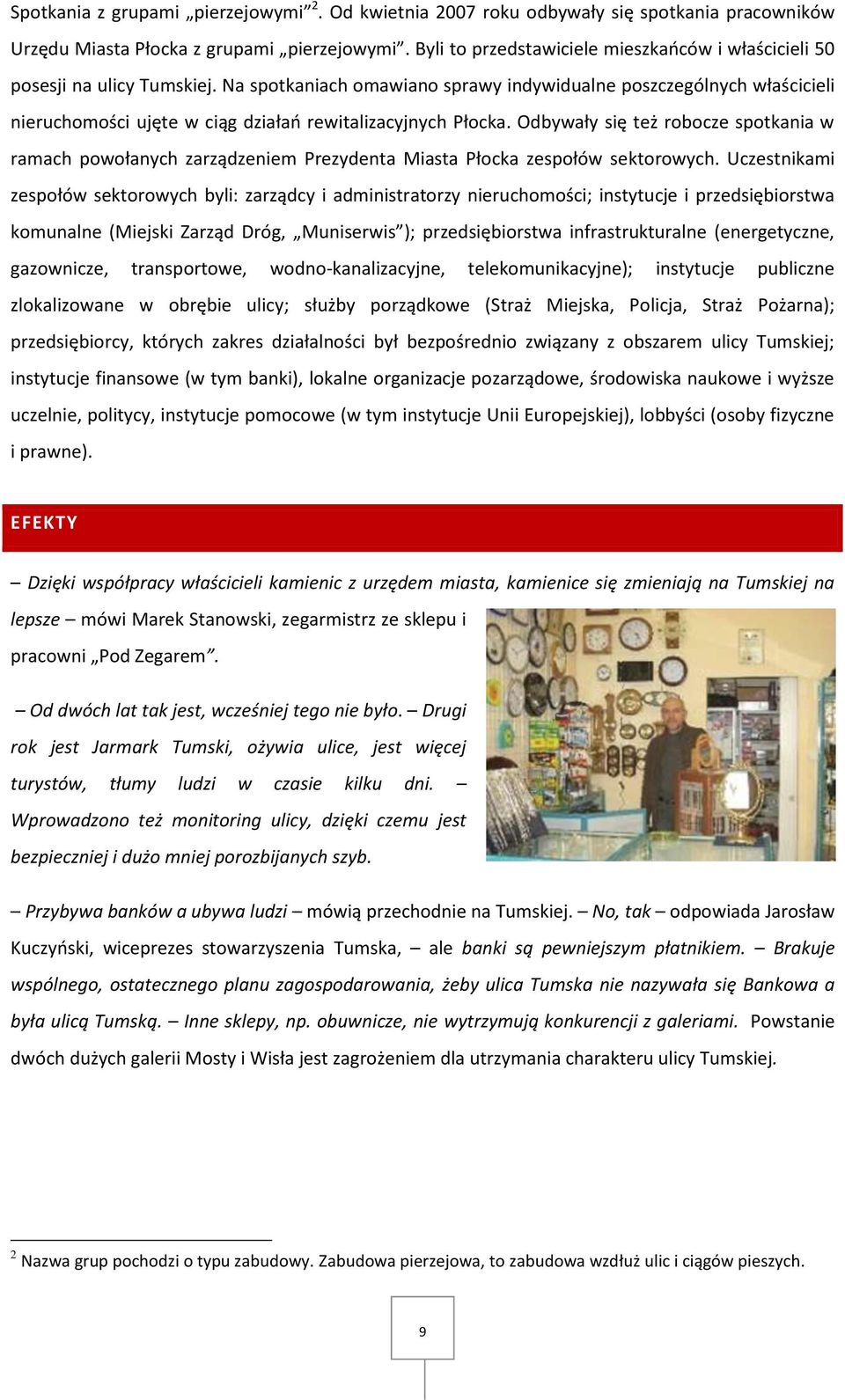 Na spotkaniach omawiano sprawy indywidualne poszczególnych właścicieli nieruchomości ujęte w ciąg działao rewitalizacyjnych Płocka.