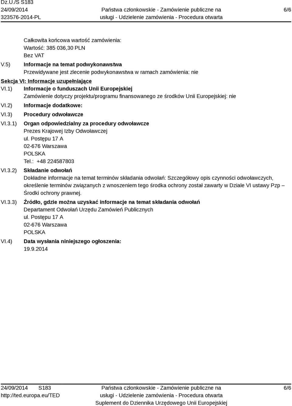 : +48 224587803 Składanie odwołań Dokładne informacje na temat terminów składania odwołań: Szczegółowy opis czynności odwoławczych, określenie terminów związanych z wnoszeniem tego środka ochrony