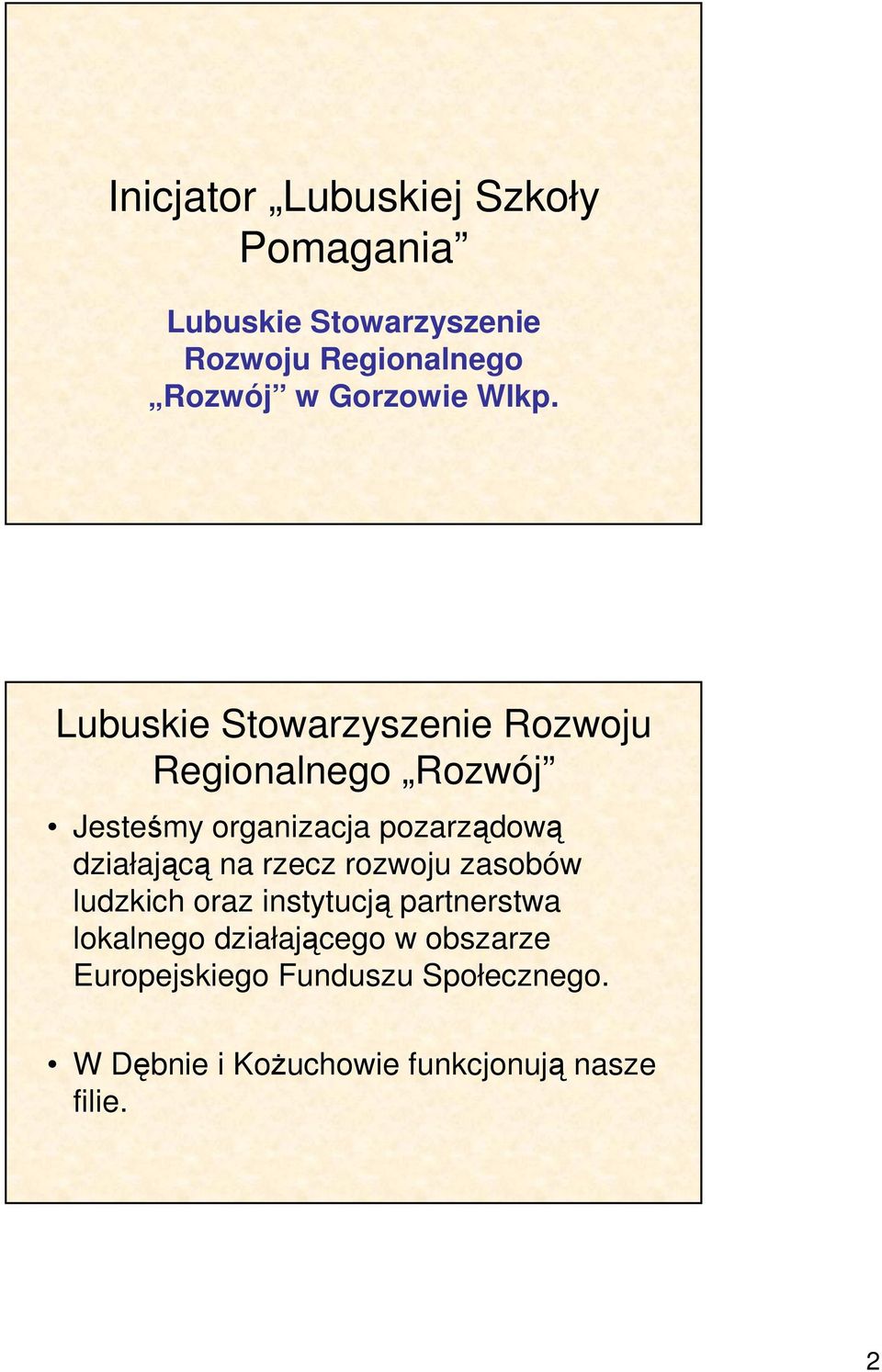 Lubuskie Stowarzyszenie Rozwoju Regionalnego Rozwój Jesteśmy organizacja pozarządową działającą