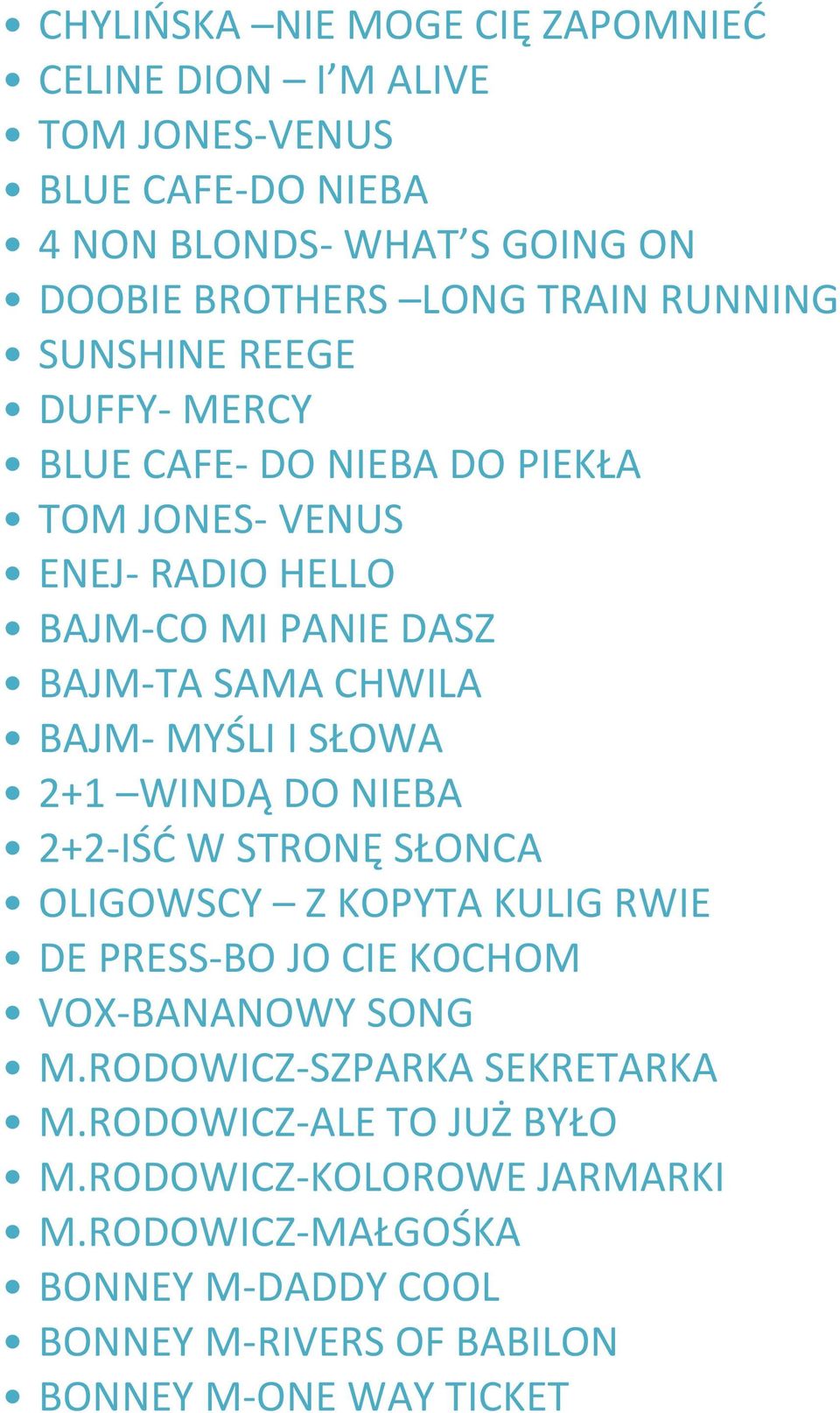 MYŚLI I SŁOWA 2+1 WINDĄ DO NIEBA 2+2-IŚĆ W STRONĘ SŁONCA OLIGOWSCY Z KOPYTA KULIG RWIE DE PRESS-BO JO CIE KOCHOM VOX-BANANOWY SONG M.