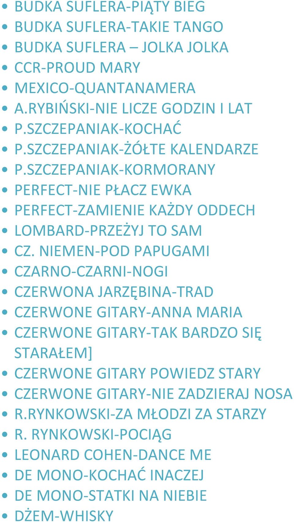 NIEMEN-POD PAPUGAMI CZARNO-CZARNI-NOGI CZERWONA JARZĘBINA-TRAD CZERWONE GITARY-ANNA MARIA CZERWONE GITARY-TAK BARDZO SIĘ STARAŁEM] CZERWONE GITARY POWIEDZ