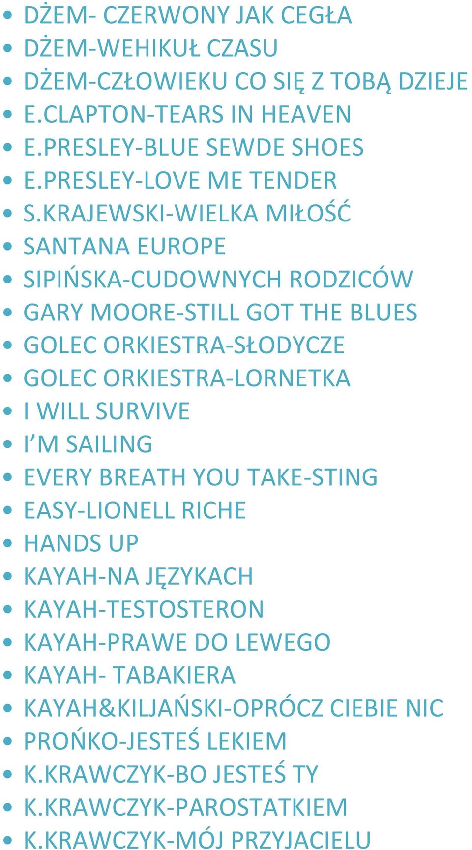 KRAJEWSKI-WIELKA MIŁOŚĆ SANTANA EUROPE SIPIŃSKA-CUDOWNYCH RODZICÓW GARY MOORE-STILL GOT THE BLUES GOLEC ORKIESTRA-SŁODYCZE GOLEC ORKIESTRA-LORNETKA
