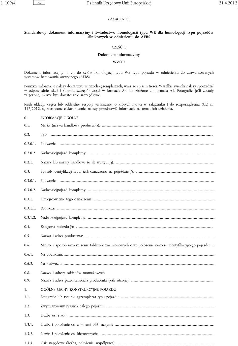 2012 ZAŁĄCZNIK I Standardowy dokument informacyjny i świadectwo homologacji typu WE dla homologacji typu pojazdów silnikowych w odniesieniu do AEBS CZĘŚĆ 1 Dokument informacyjny WZÓR Dokument