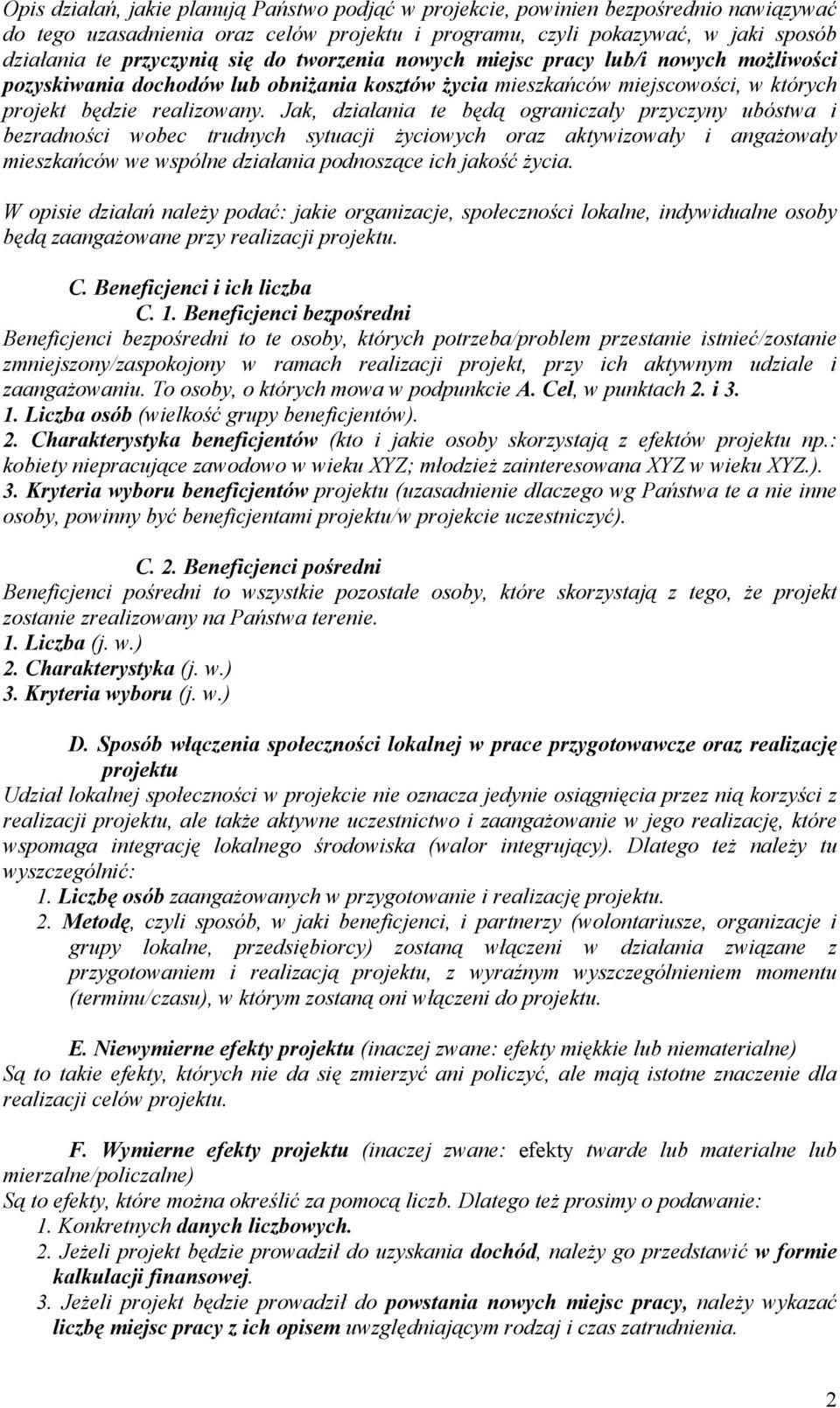 Jak, działania te będą ograniczały przyczyny ubóstwa i bezradności wobec trudnych sytuacji życiowych oraz aktywizowały i angażowały mieszkańców we wspólne działania podnoszące ich jakość życia.