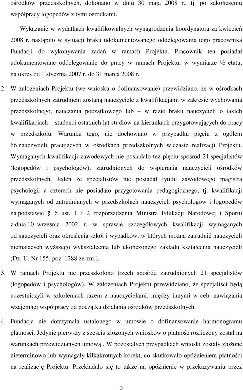 nastąpiło w sytuacji braku udokumentowanego oddelegowania tego pracownika Fundacji do wykonywania zadań w ramach Projektu.