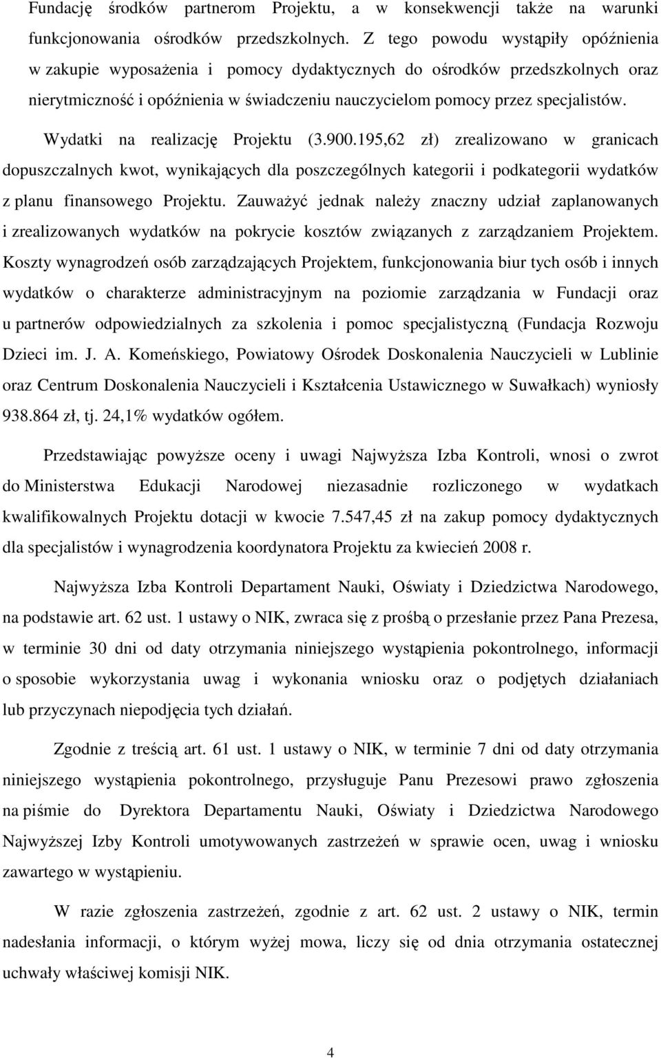 Wydatki na realizację Projektu (3.900.195,62 zł) zrealizowano w granicach dopuszczalnych kwot, wynikających dla poszczególnych kategorii i podkategorii wydatków z planu finansowego Projektu.