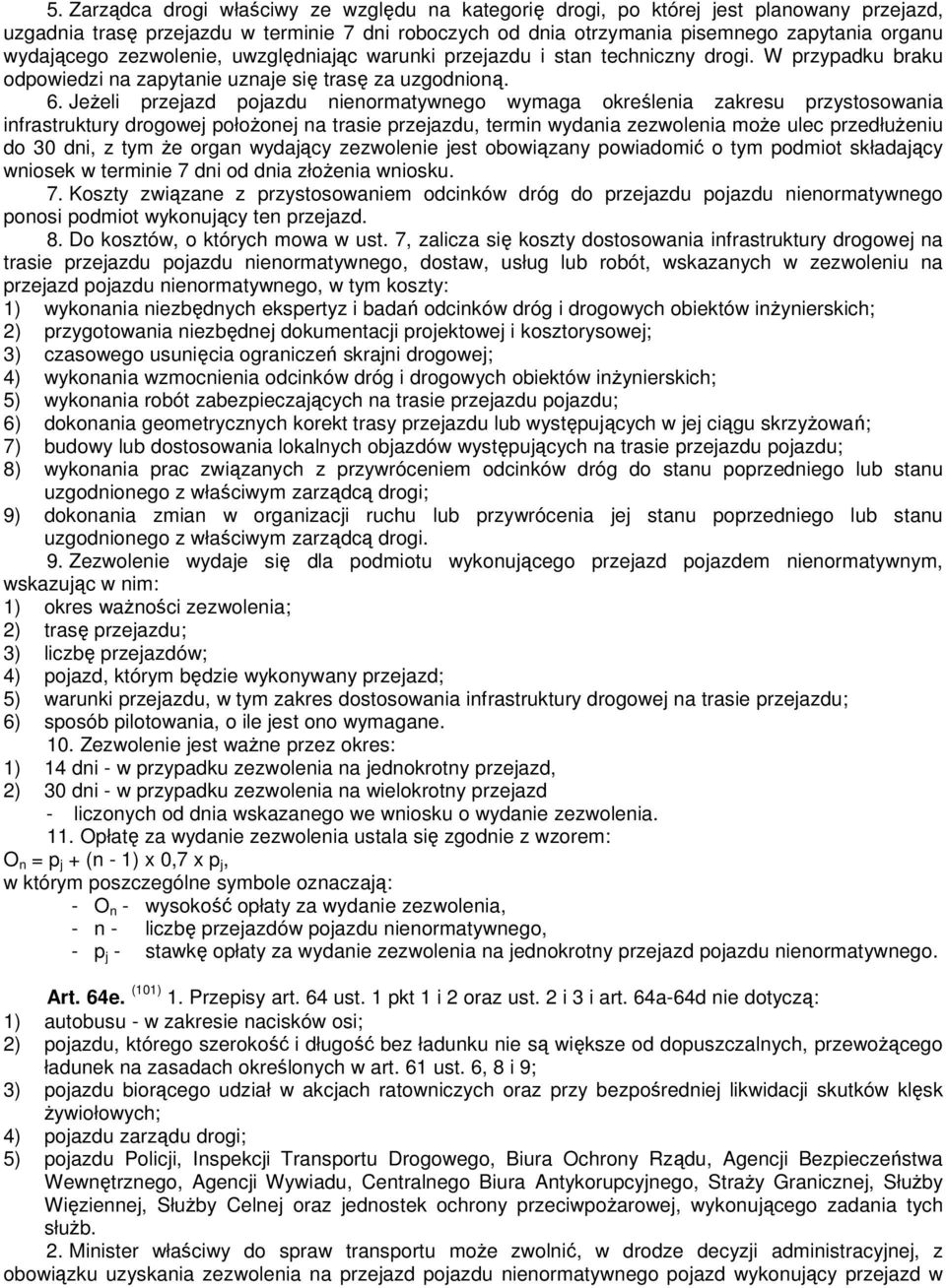 Jeżeli przejazd pojazdu nienormatywnego wymaga określenia zakresu przystosowania infrastruktury drogowej położonej na trasie przejazdu, termin wydania zezwolenia może ulec przedłużeniu do 30 dni, z