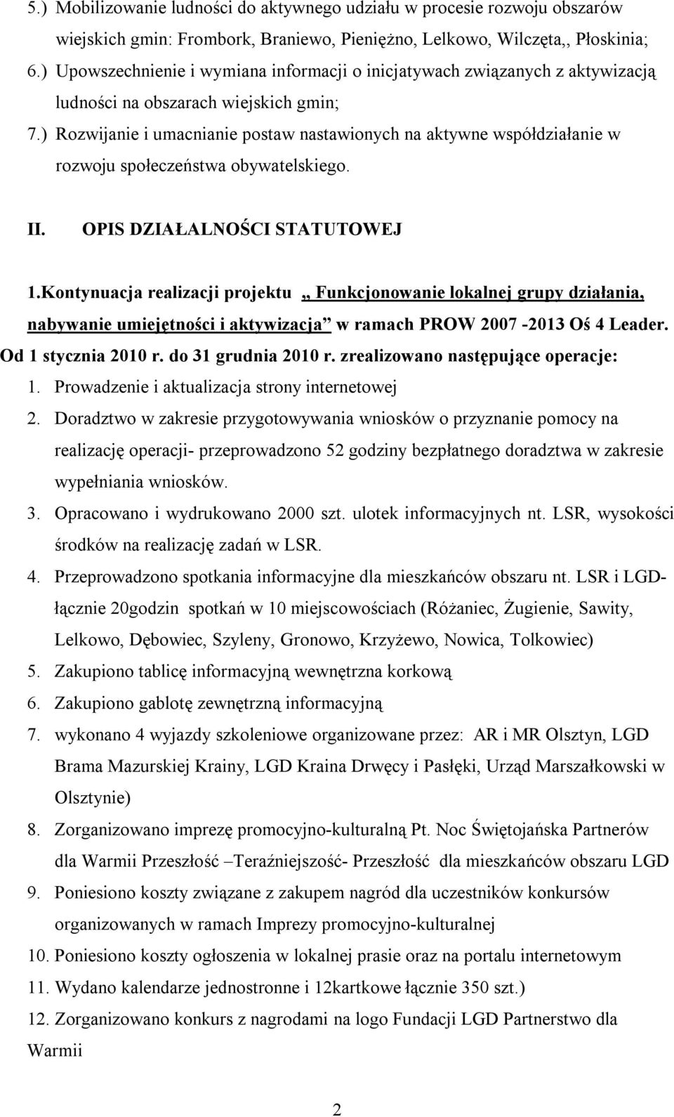 ) Rozwijanie i umacnianie postaw nastawionych na aktywne współdziałanie w rozwoju społeczeństwa obywatelskiego. II. OPIS DZIAŁALNOŚCI STATUTOWEJ 1.