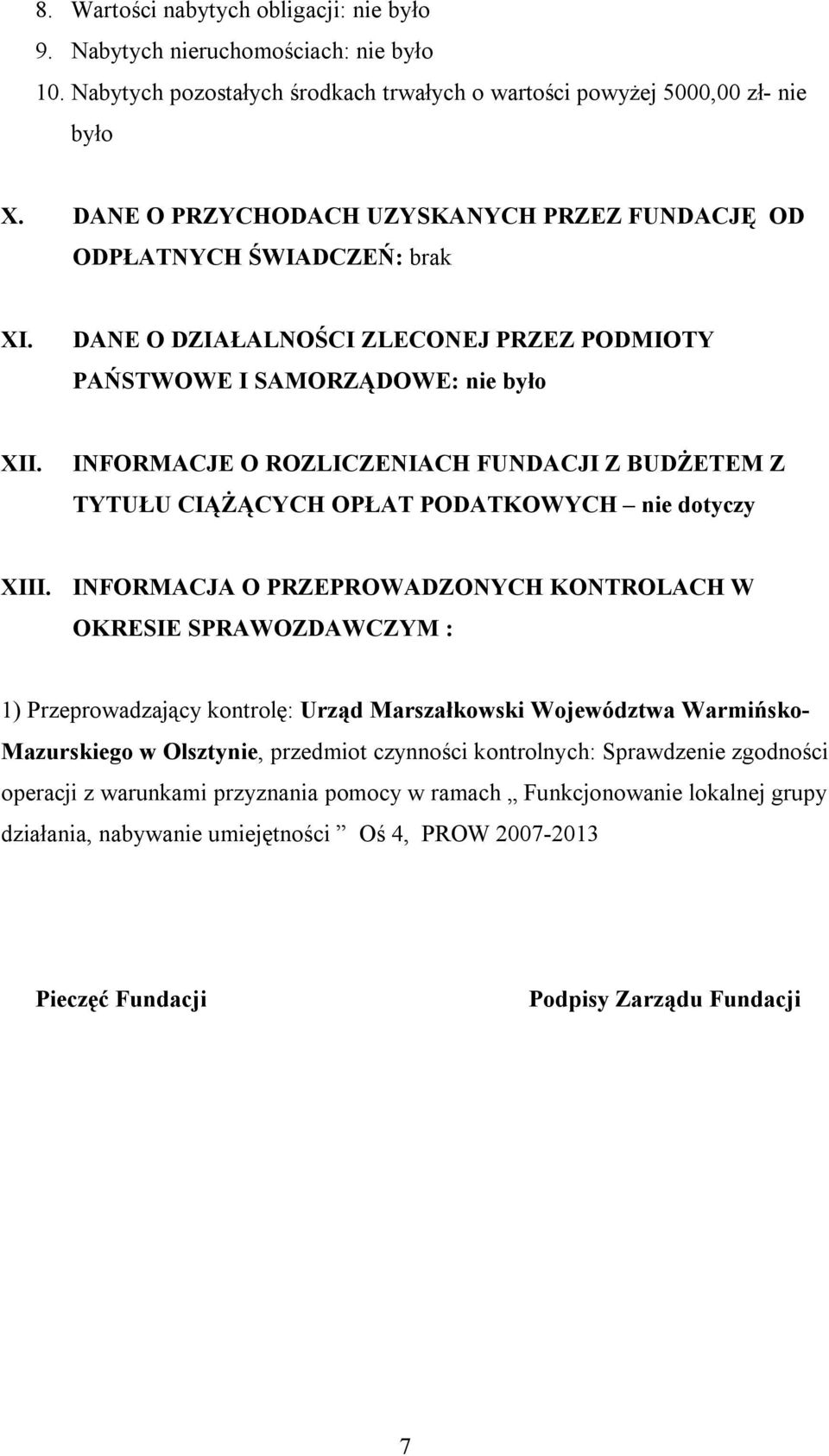 INFORMACJE O ROZLICZENIACH FUNDACJI Z BUDŻETEM Z TYTUŁU CIĄŻĄCYCH OPŁAT PODATKOWYCH nie dotyczy XIII.