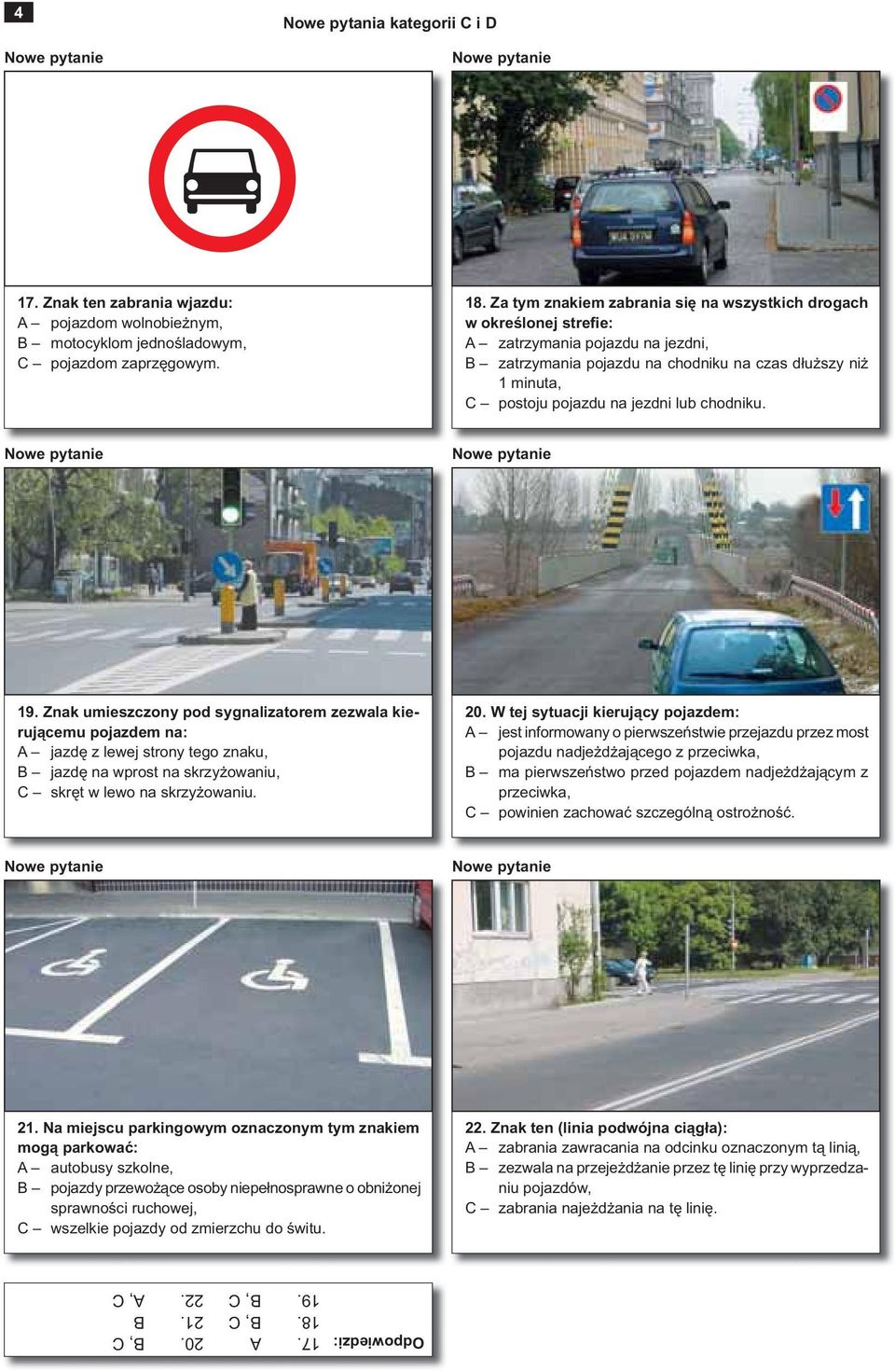 lub chodniku. 19. Znak umieszczony pod sygnalizatorem zezwala kierującemu pojazdem na: A jazdę z lewej strony tego znaku, B jazdę na wprost na skrzyżowaniu, C skręt w lewo na skrzyżowaniu. 20.