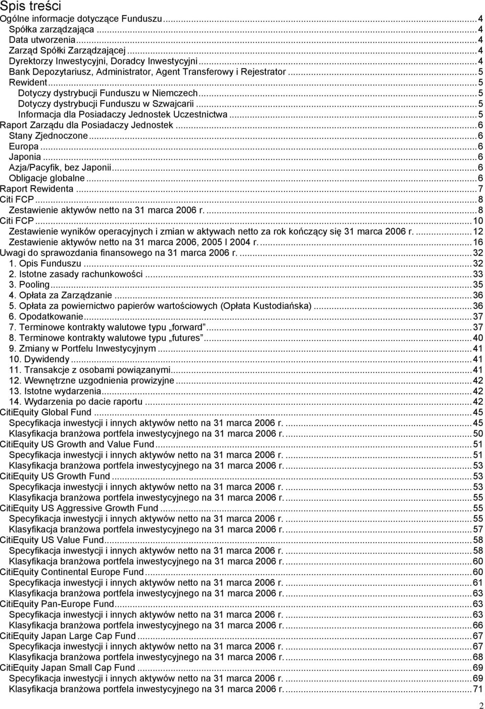 ..5 Informacja dla Posiadaczy Jednostek Uczestnictwa...5 Raport Zarządu dla Posiadaczy Jednostek...6 Stany Zjednoczone...6 Europa...6 Japonia...6 Azja/Pacyfik, bez Japonii...6 Obligacje globalne.