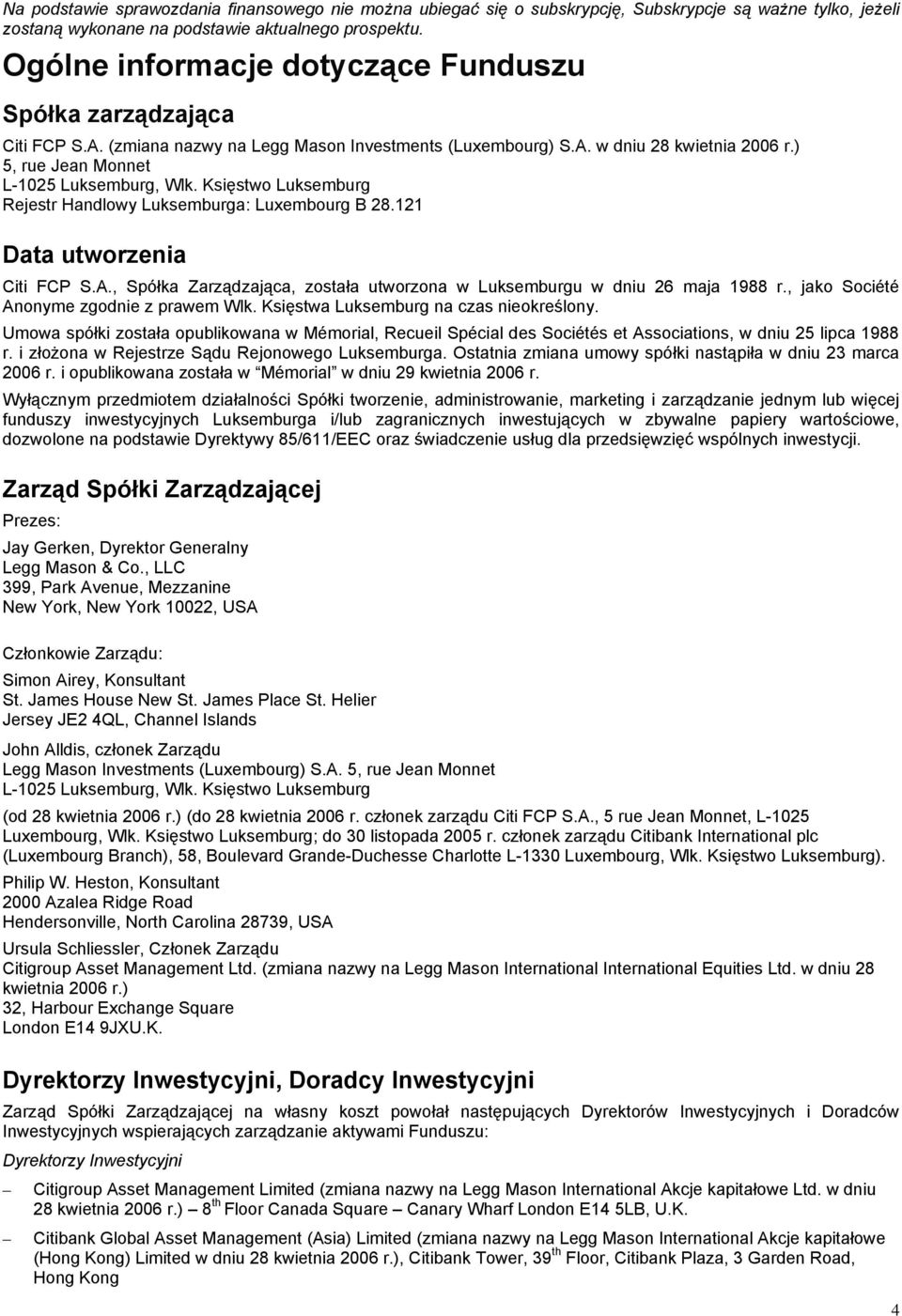 Księstwo Luksemburg Rejestr Handlowy Luksemburga: Luxembourg B 28.121 Data utworzenia Citi FCP S.A., Spółka Zarządzająca, została utworzona w Luksemburgu w dniu 26 maja 1988 r.