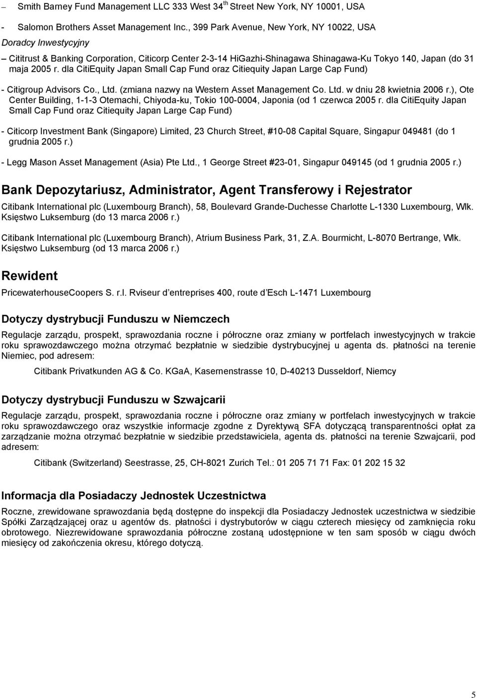 dla Japan Small Cap oraz Citiequity Japan Large Cap ) - Citigroup Advisors Co., Ltd. (zmiana nazwy na Western Asset Management Co. Ltd. w dniu 28 kwietnia 2006 r.