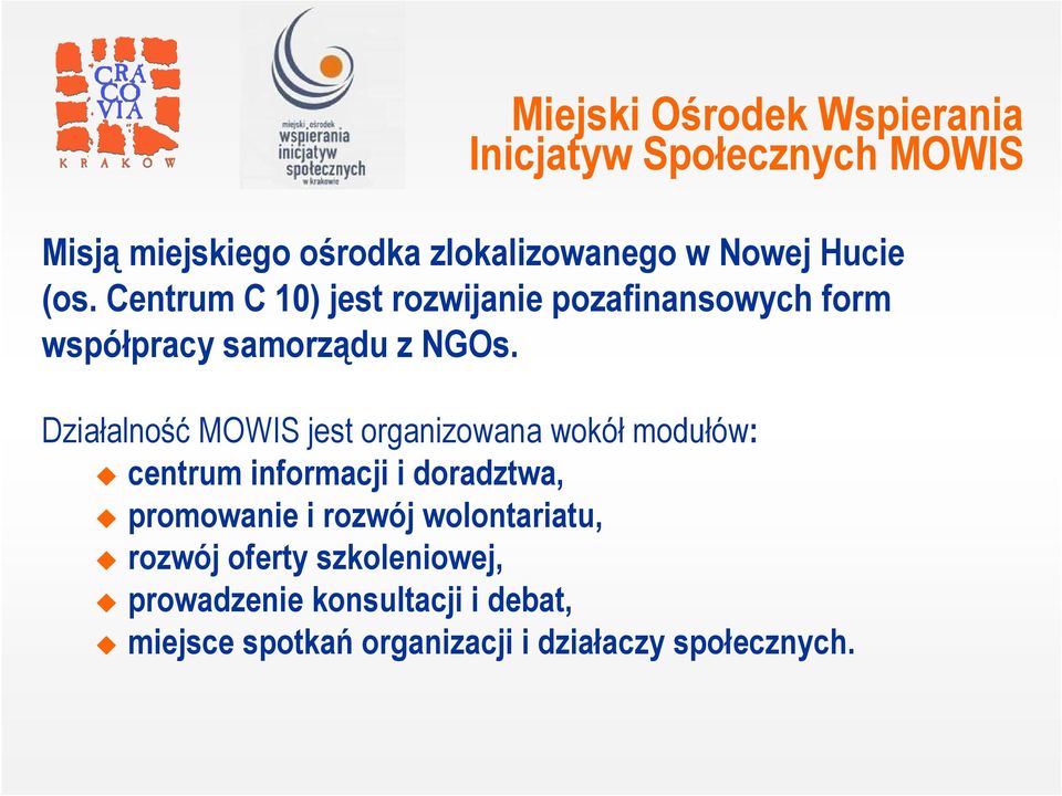 Działalność MOWIS jest organizowana wokół modułów: centrum informacji i doradztwa, promowanie i rozwój