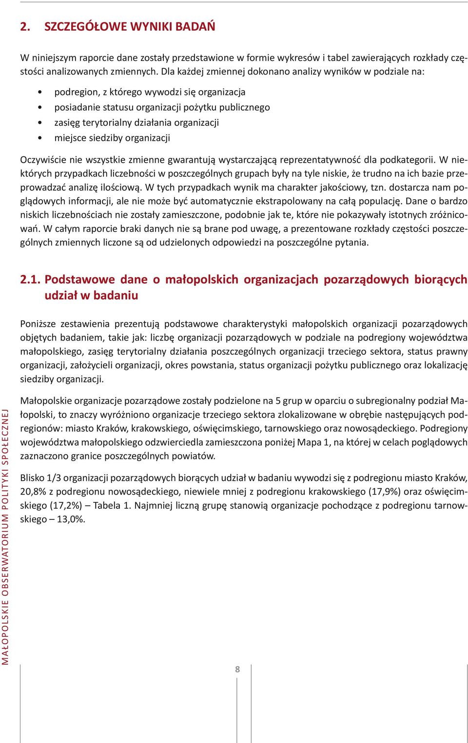 miejsce siedziby organizacji Oczywiście nie wszystkie zmienne gwarantują wystarczającą reprezentatywność dla podkategorii.