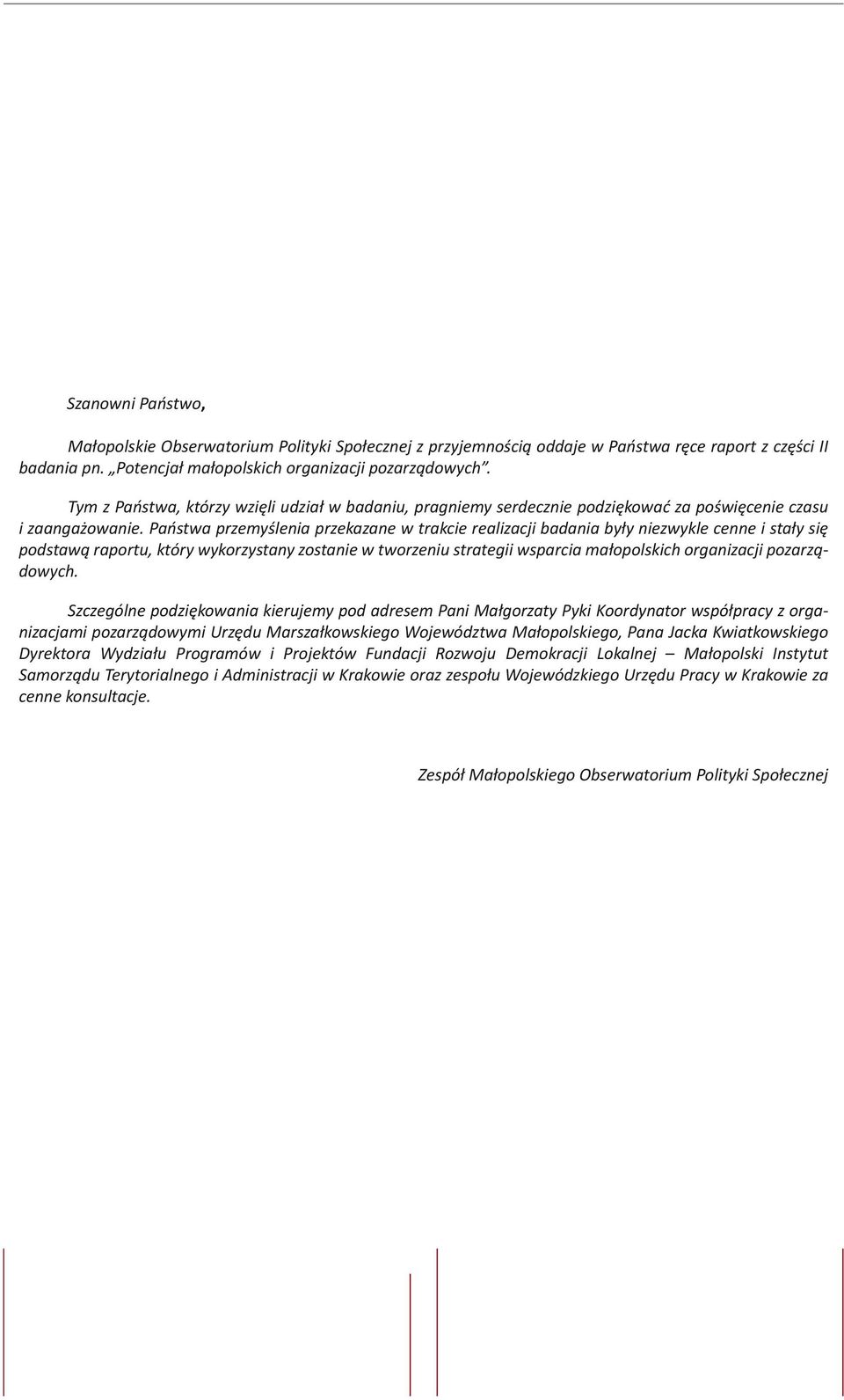 Państwa przemyślenia przekazane w trakcie realizacji badania były niezwykle cenne i stały się podstawą raportu, który wykorzystany zostanie w tworzeniu strategii wsparcia małopolskich organizacji