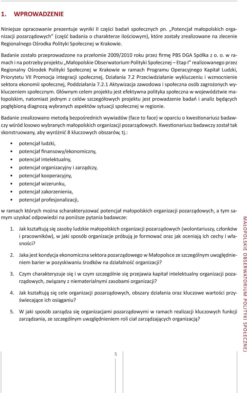 Badanie zostało przeprowadzone na przełomie 2009/2010 roku przez firmę PBS DGA Spółka z o.
