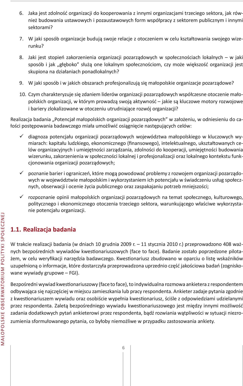 Jaki jest stopień zakorzenienia organizacji pozarządowych w społecznościach lokalnych w jaki sposób i jak głęboko służą one lokalnym społecznościom, czy może większość organizacji jest skupiona na