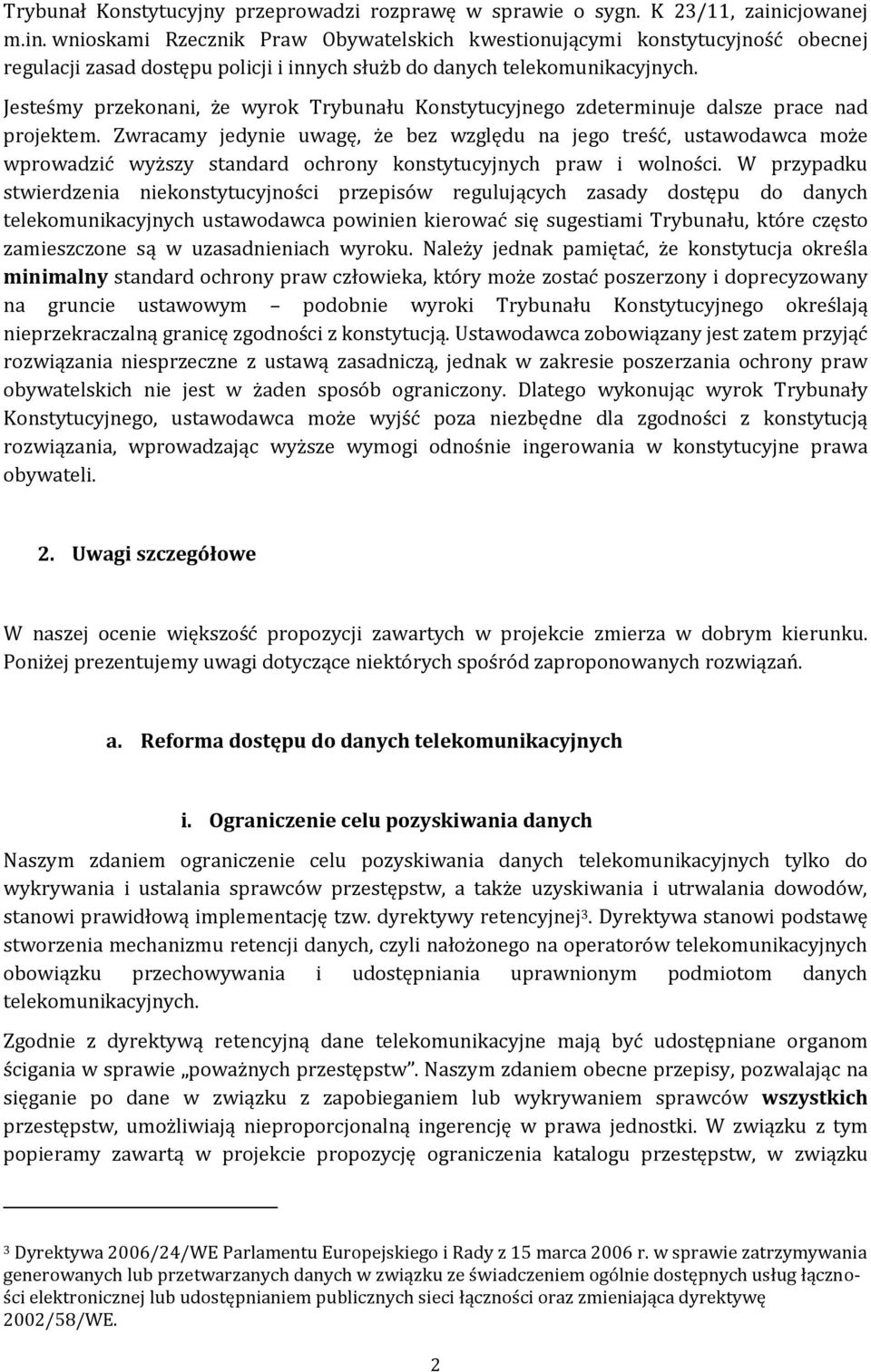 Jesteśmy przekonani, że wyrok Trybunału Konstytucyjnego zdeterminuje dalsze prace nad projektem.