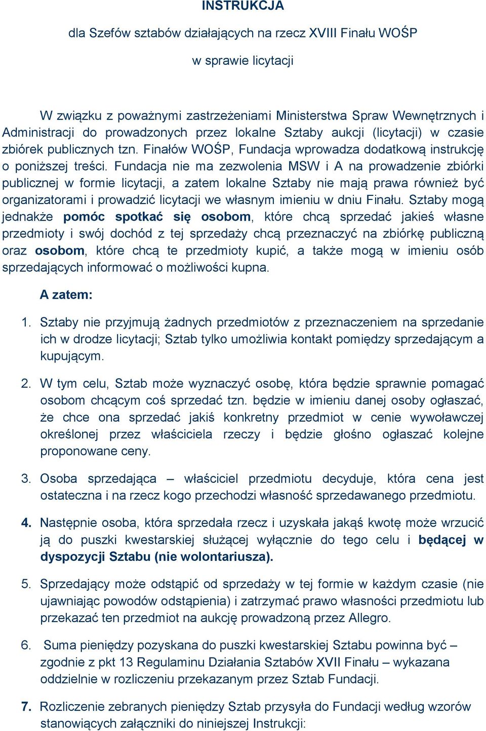 Fundacja nie ma zezwolenia MSW i A na prowadzenie zbiórki publicznej w formie licytacji, a zatem lokalne Sztaby nie mają prawa również być organizatorami i prowadzić licytacji we własnym imieniu w