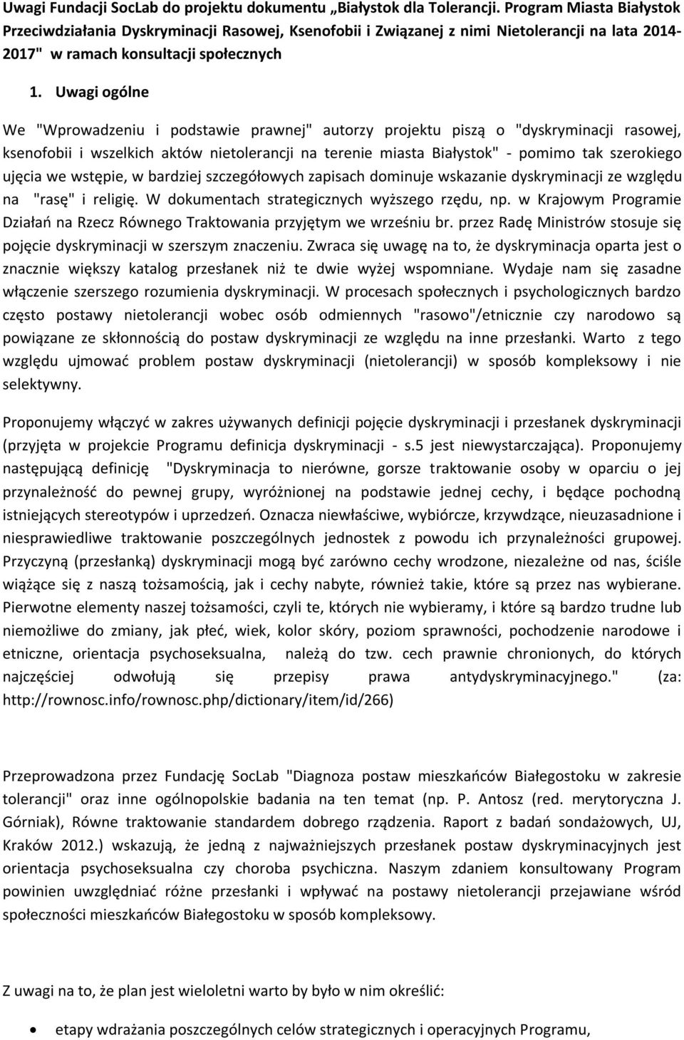Uwagi ogólne We "Wprowadzeniu i podstawie prawnej" autorzy projektu piszą o "dyskryminacji rasowej, ksenofobii i wszelkich aktów nietolerancji na terenie miasta Białystok" - pomimo tak szerokiego