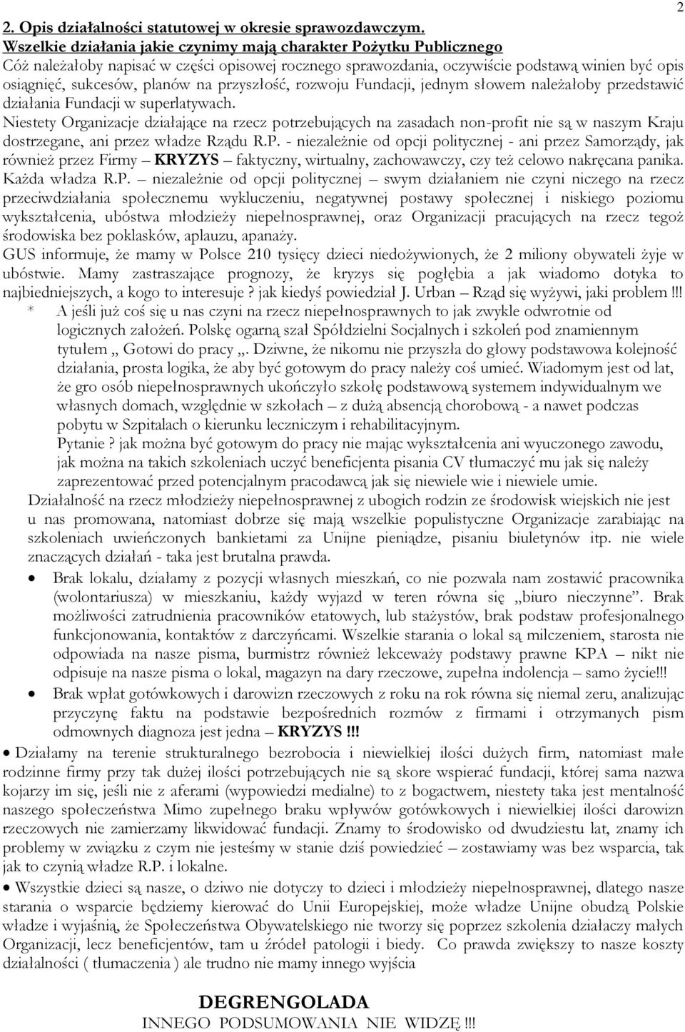przyszłość, rozwoju Fundacji, jednym słowem należałoby przedstawić działania Fundacji w superlatywach.