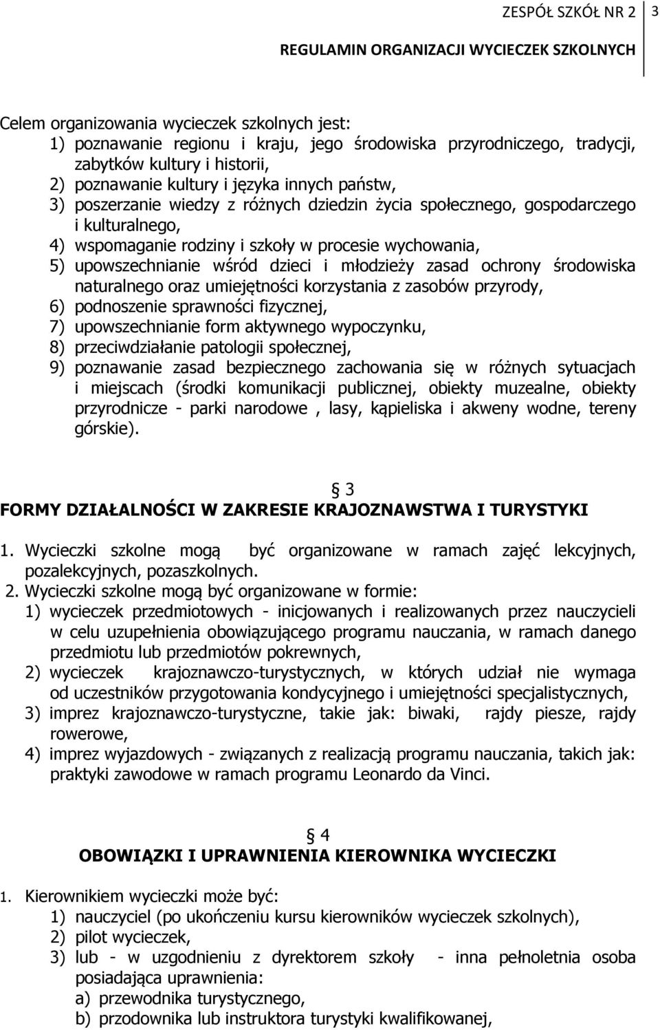środowiska naturalnego oraz umiejętności korzystania z zasobów przyrody, 6) podnoszenie sprawności fizycznej, 7) upowszechnianie form aktywnego wypoczynku, 8) przeciwdziałanie patologii społecznej,