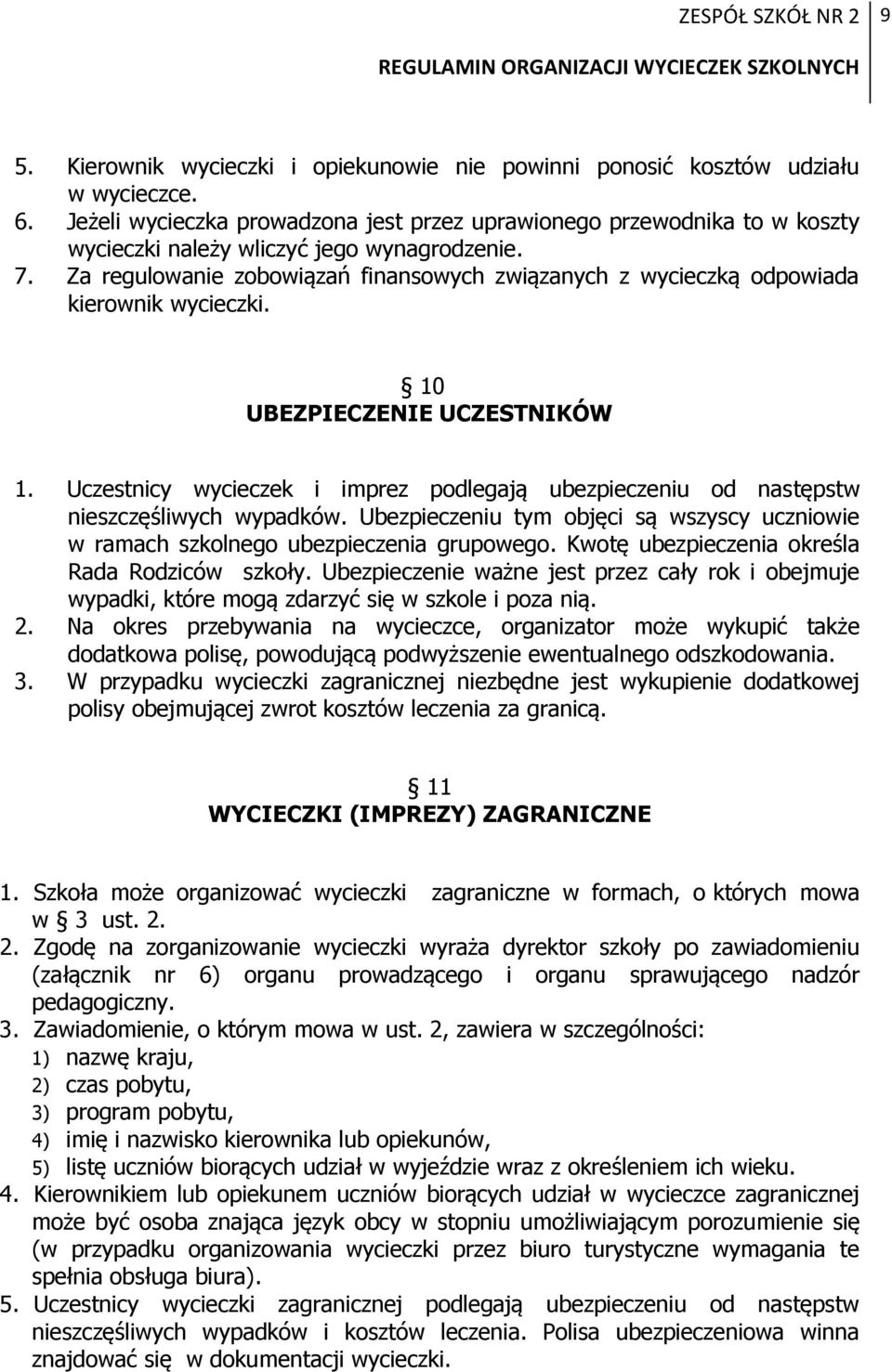 Za regulowanie zobowiązań finansowych związanych z wycieczką odpowiada kierownik wycieczki. 10 UBEZPIECZENIE UCZESTNIKÓW 1.