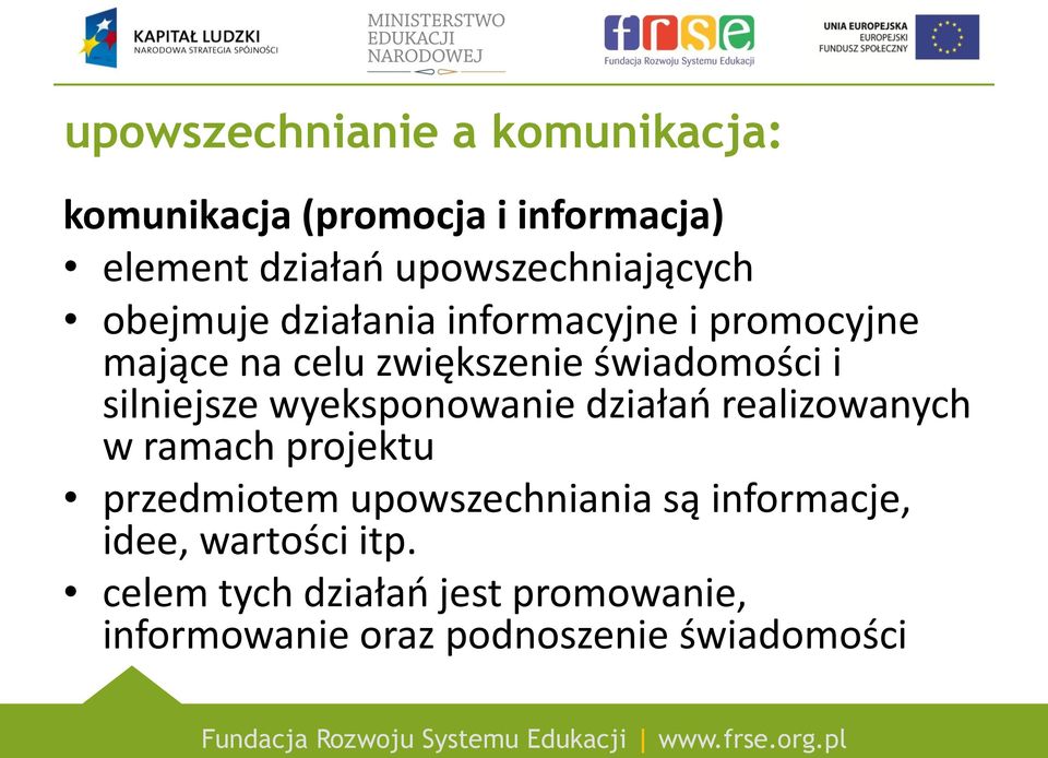 świadomości i silniejsze wyeksponowanie działań realizowanych w ramach projektu przedmiotem