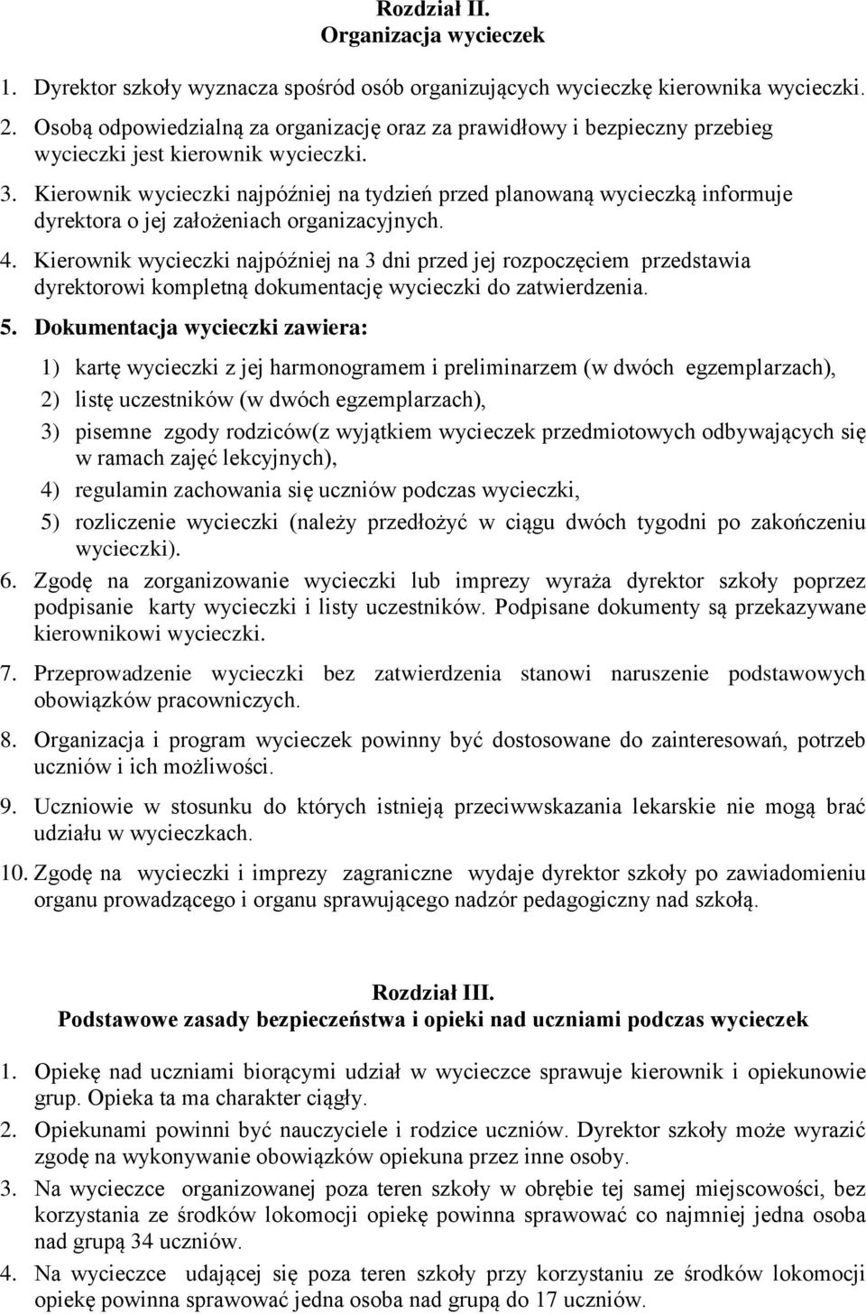 Kierownik wycieczki najpóźniej na tydzień przed planowaną wycieczką informuje dyrektora o jej założeniach organizacyjnych. 4.