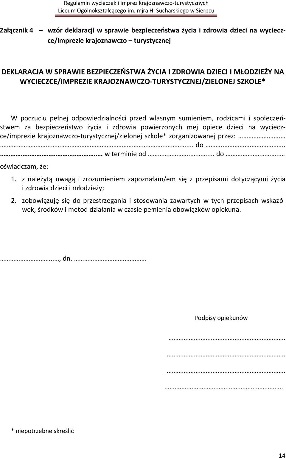 mej opiece dzieci na wycieczce/imprezie krajoznawczo-turystycznej/zielonej szkole* zorganizowanej przez:......... do....... w terminie od..... do.. oświadczam, że: 1.