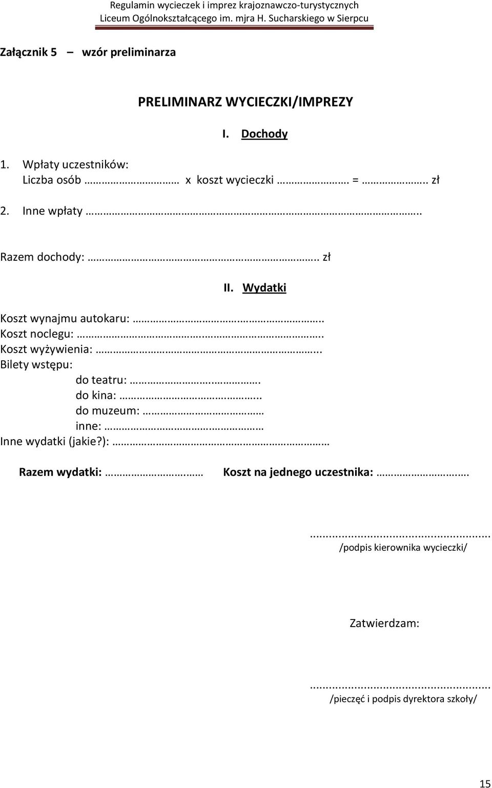 Wydatki Koszt wynajmu autokaru:... Koszt noclegu:.... Koszt wyżywienia:... Bilety wstępu: do teatru:... do kina:.