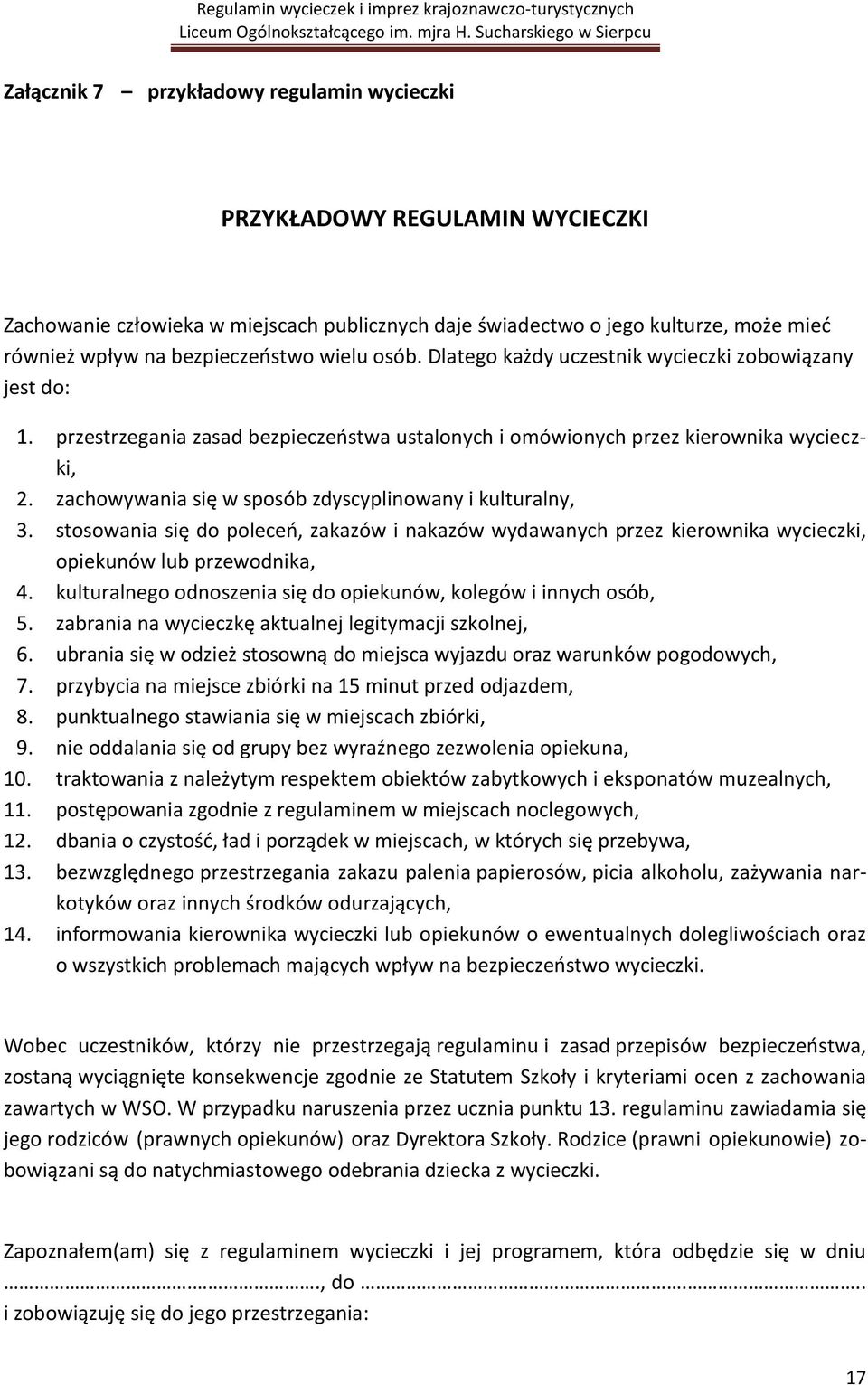 zachowywania się w sposób zdyscyplinowany i kulturalny, 3. stosowania się do poleceo, zakazów i nakazów wydawanych przez kierownika wycieczki, opiekunów lub przewodnika, 4.