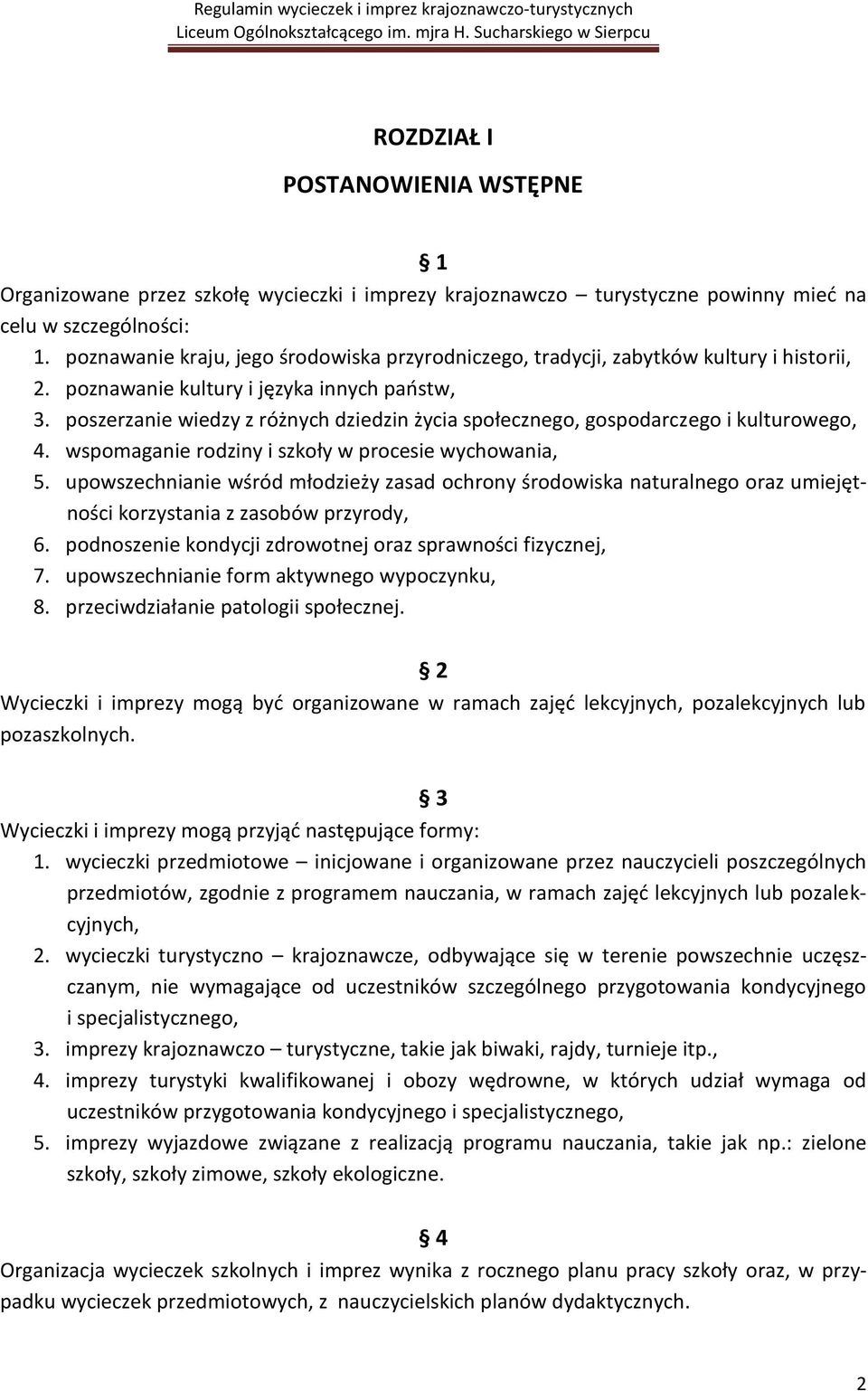 poszerzanie wiedzy z różnych dziedzin życia społecznego, gospodarczego i kulturowego, 4. wspomaganie rodziny i szkoły w procesie wychowania, 5.