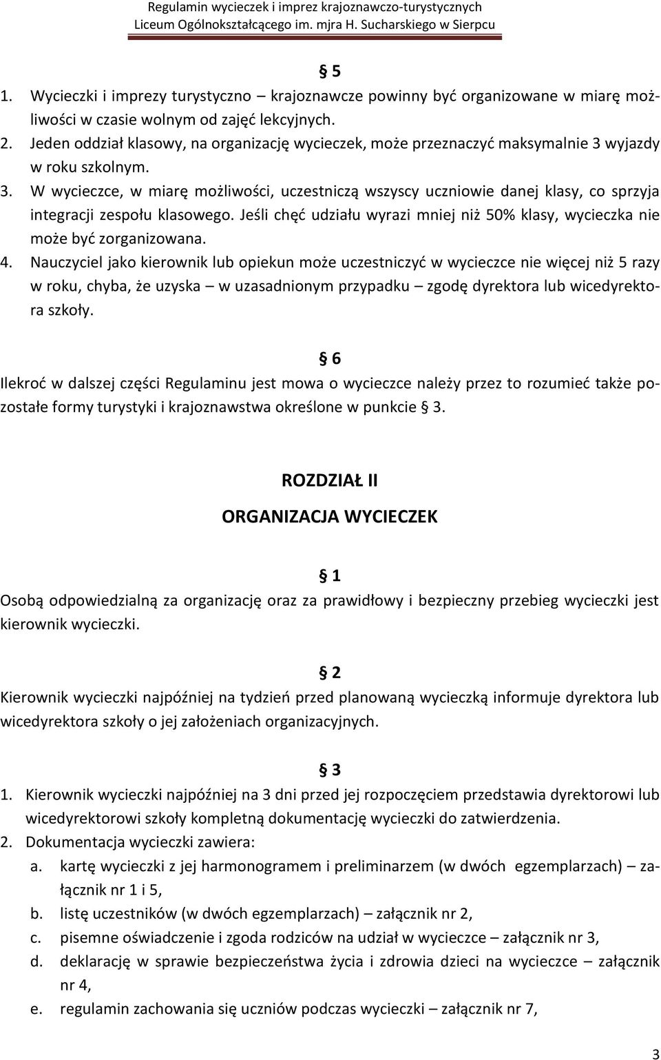 Jeśli chęd udziału wyrazi mniej niż 50% klasy, wycieczka nie może byd zorganizowana. 4.