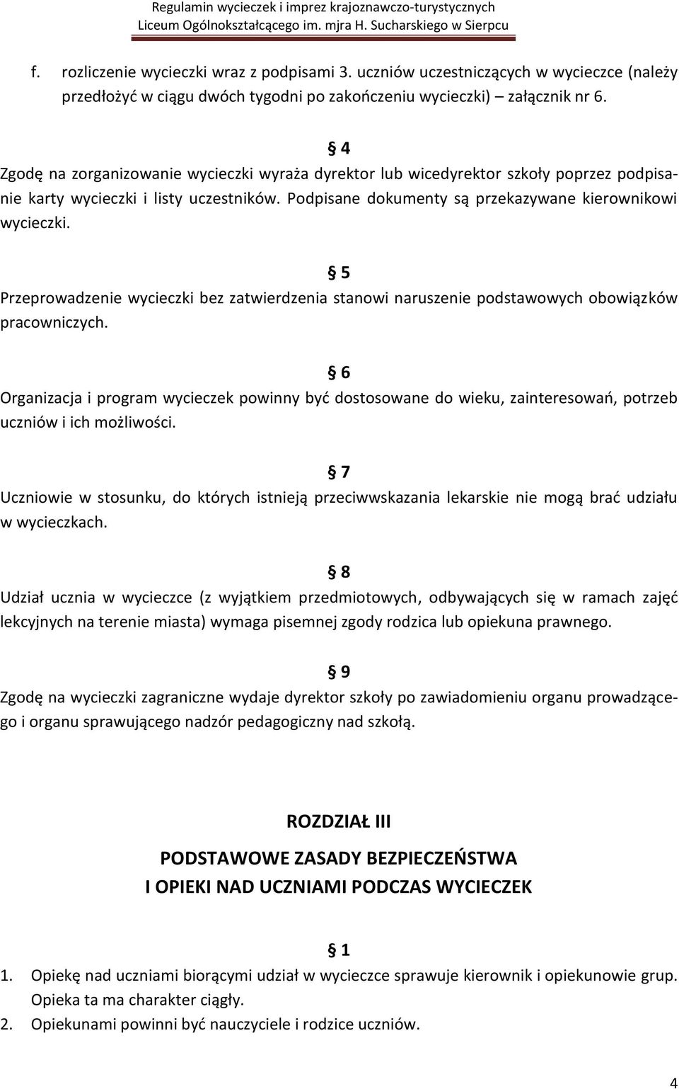 5 Przeprowadzenie wycieczki bez zatwierdzenia stanowi naruszenie podstawowych obowiązków pracowniczych.