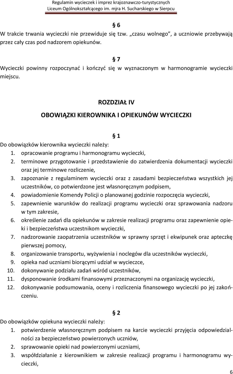 opracowanie programu i harmonogramu wycieczki, 2. terminowe przygotowanie i przedstawienie do zatwierdzenia dokumentacji wycieczki oraz jej terminowe rozliczenie, 3.