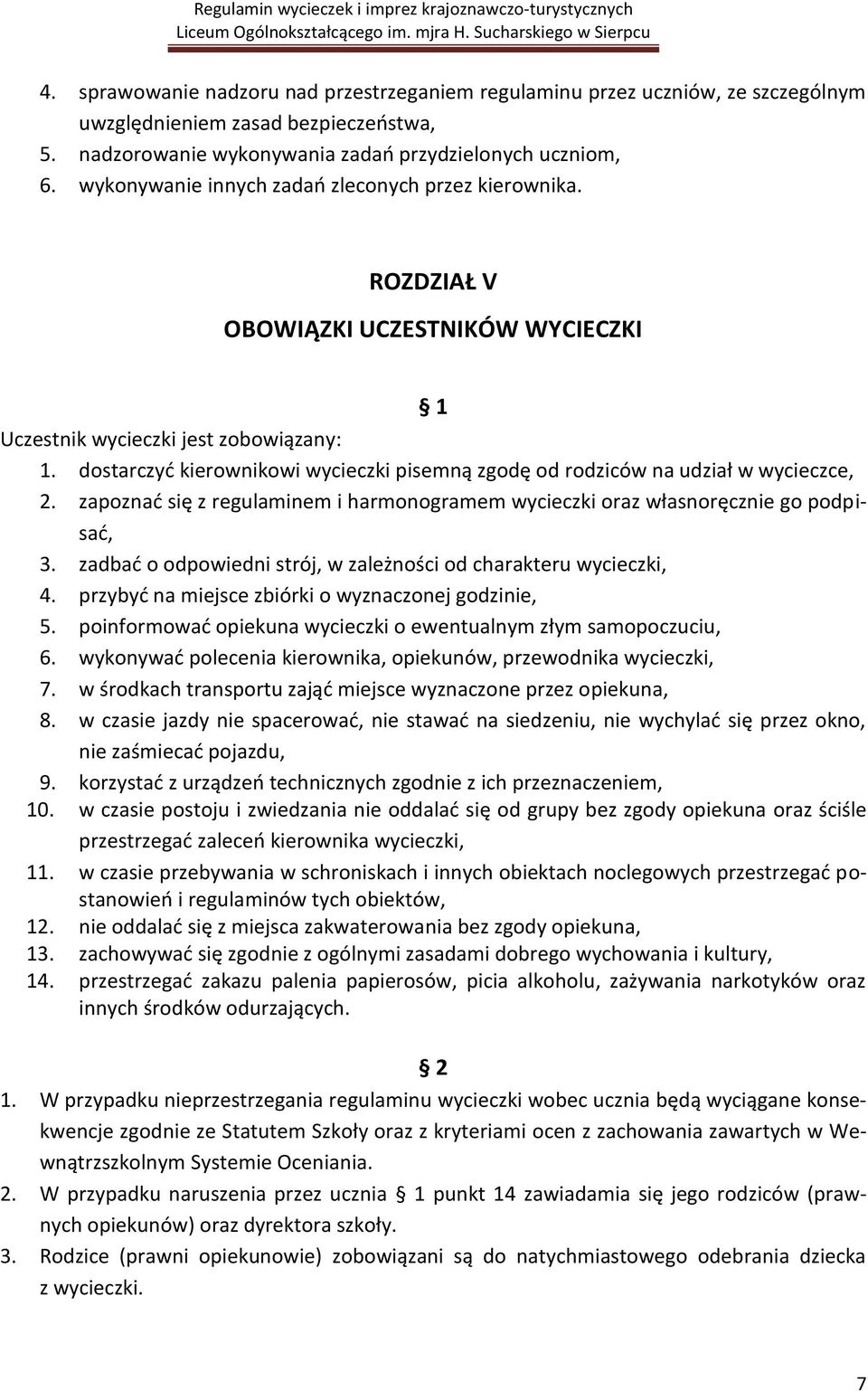dostarczyd kierownikowi wycieczki pisemną zgodę od rodziców na udział w wycieczce, 2. zapoznad się z regulaminem i harmonogramem wycieczki oraz własnoręcznie go podpisad, 3.