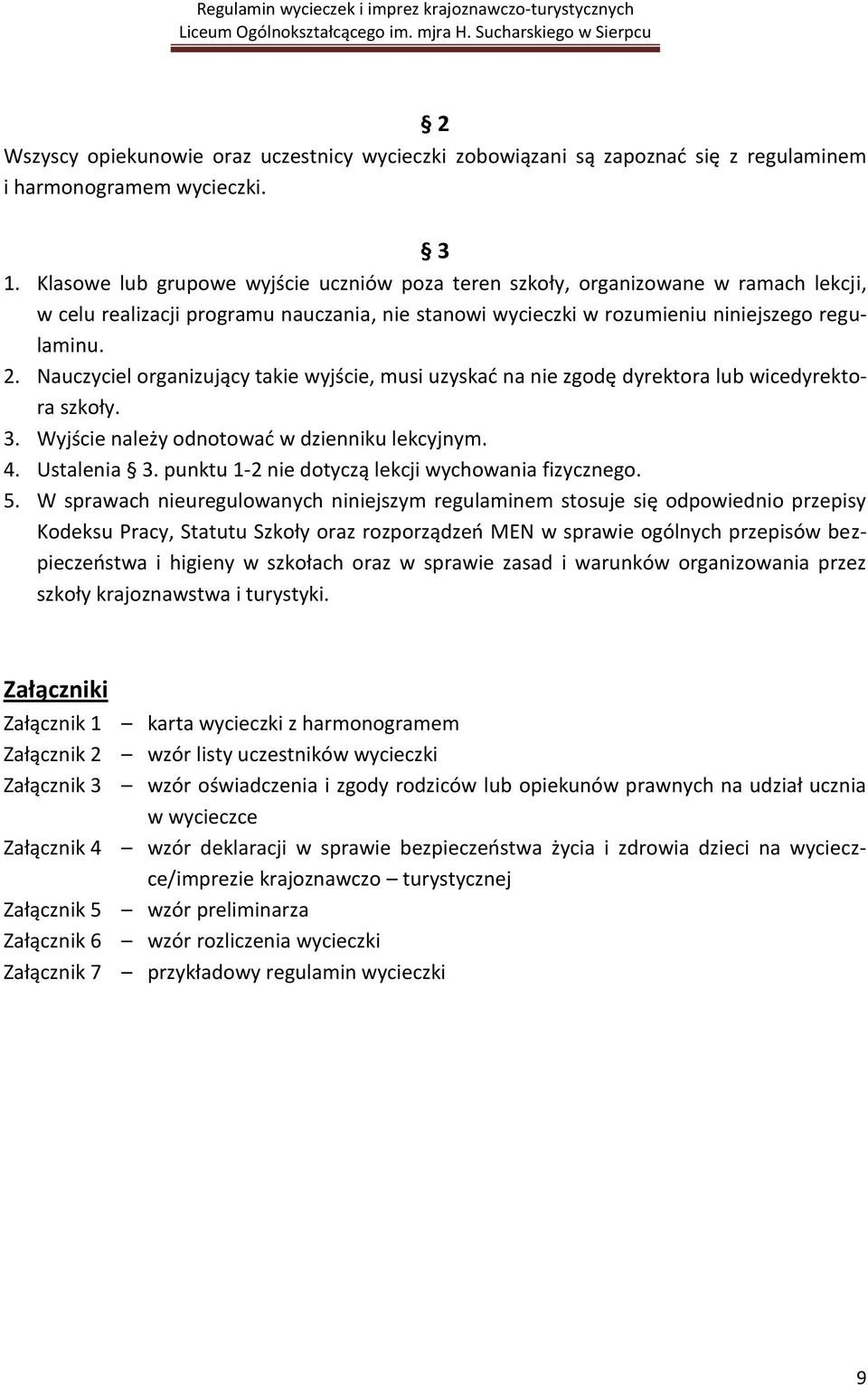 Nauczyciel organizujący takie wyjście, musi uzyskad na nie zgodę dyrektora lub wicedyrektora szkoły. 3. Wyjście należy odnotowad w dzienniku lekcyjnym. 4. Ustalenia 3.