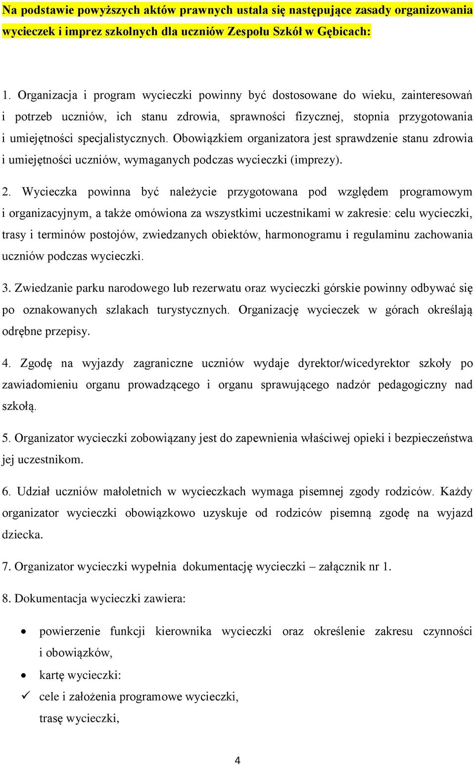 Obowiązkiem organizatora jest sprawdzenie stanu zdrowia i umiejętności uczniów, wymaganych podczas wycieczki (imprezy). 2.