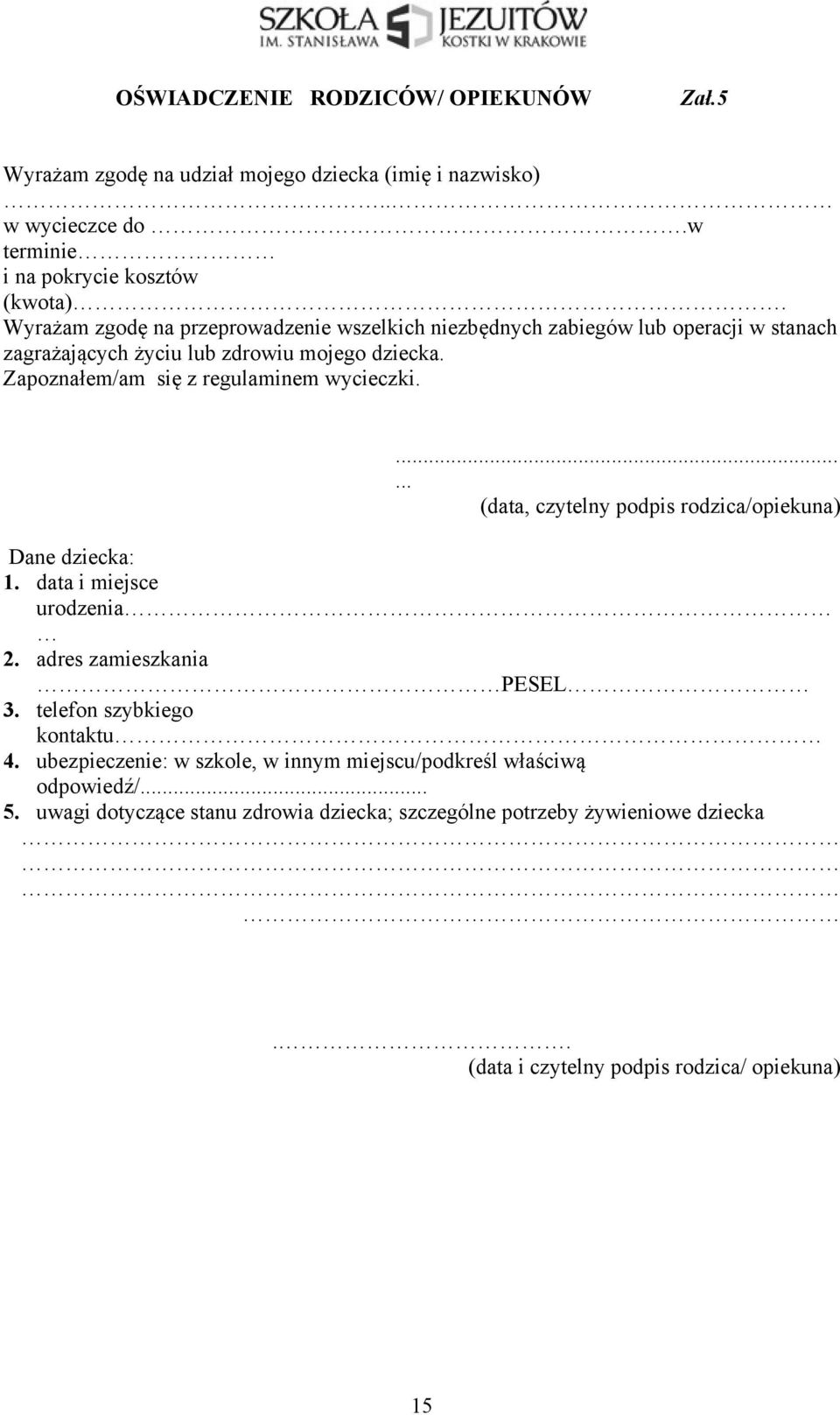 Zapoznałem/am się z regulaminem wycieczki....... (data, czytelny podpis rodzica/opiekuna) Dane dziecka: 1. data i miejsce urodzenia 2. adres zamieszkania PESEL 3.