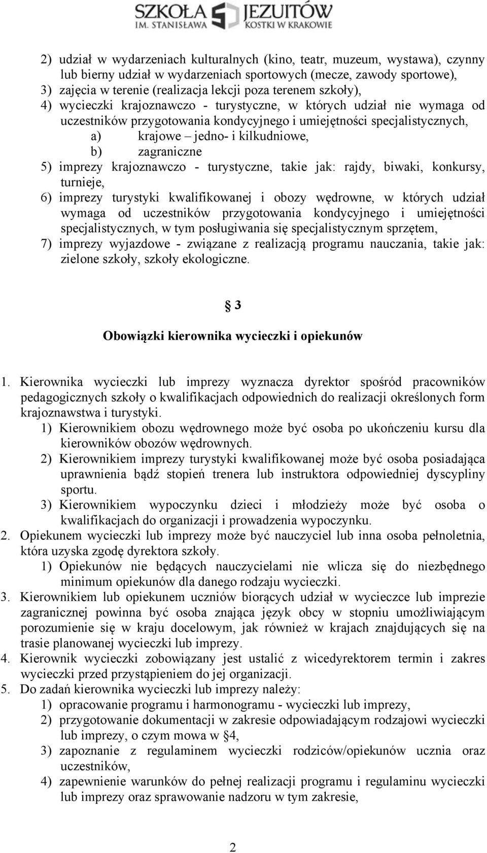 zagraniczne 5) imprezy krajoznawczo - turystyczne, takie jak: rajdy, biwaki, konkursy, turnieje, 6) imprezy turystyki kwalifikowanej i obozy wędrowne, w których udział wymaga od uczestników