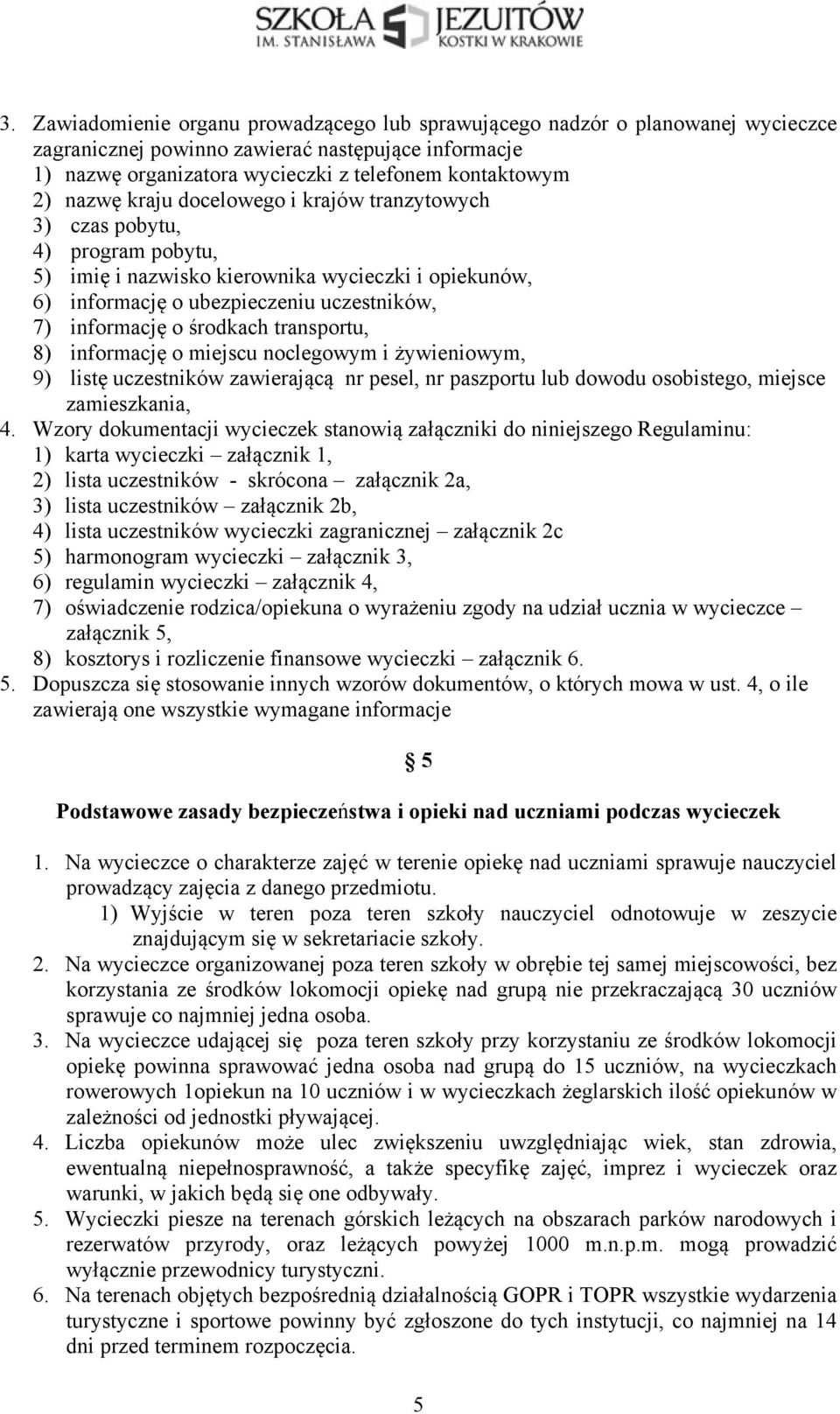 środkach transportu, 8) informację o miejscu noclegowym i żywieniowym, 9) listę uczestników zawierającą nr pesel, nr paszportu lub dowodu osobistego, miejsce zamieszkania, 4.