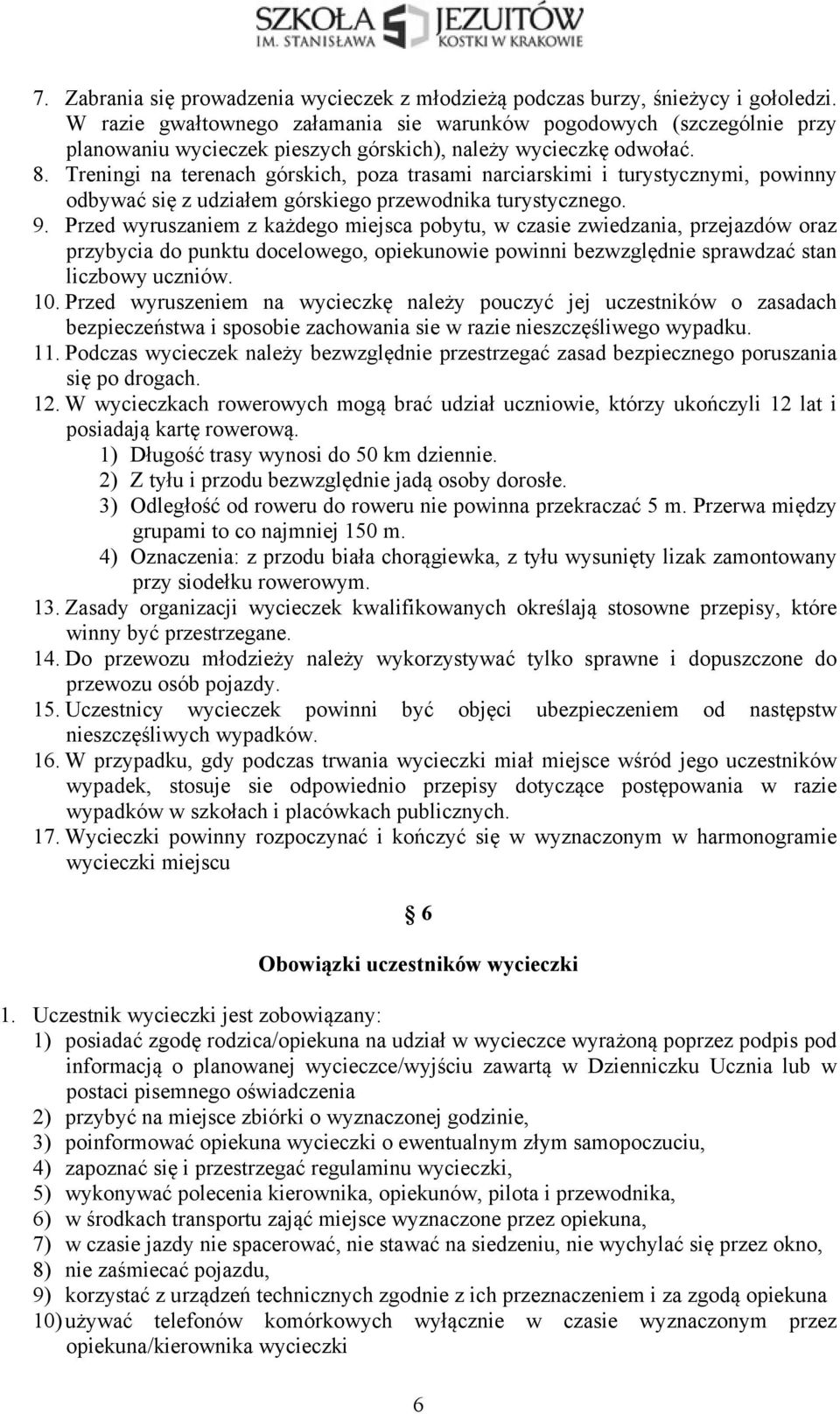 Treningi na terenach górskich, poza trasami narciarskimi i turystycznymi, powinny odbywać się z udziałem górskiego przewodnika turystycznego. 9.
